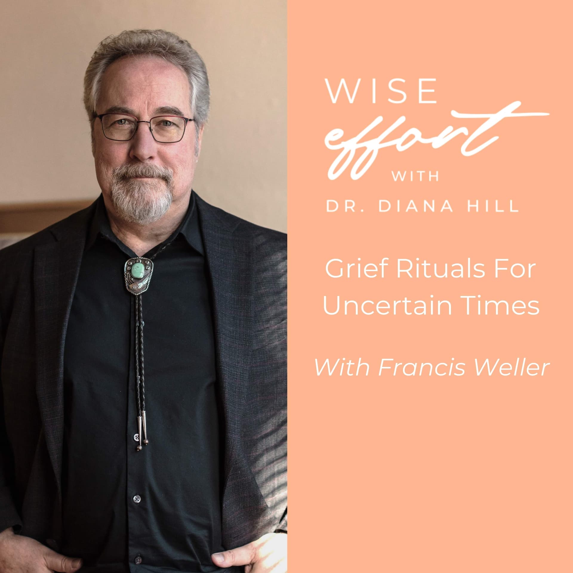 Grief Rituals For Uncertain Times with Francis Weller - The Wise Effort Show cover