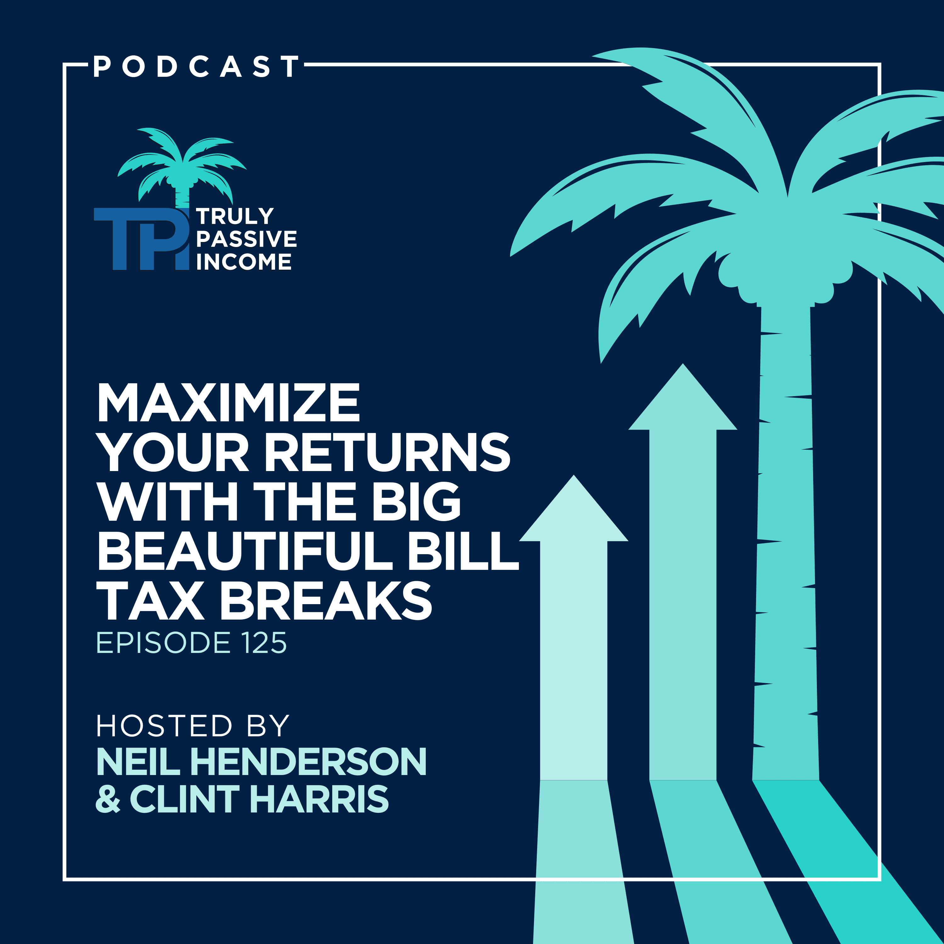 Maximize Your Returns With The Big Beautiful Bill Tax Breaks - Truly Passive Income cover