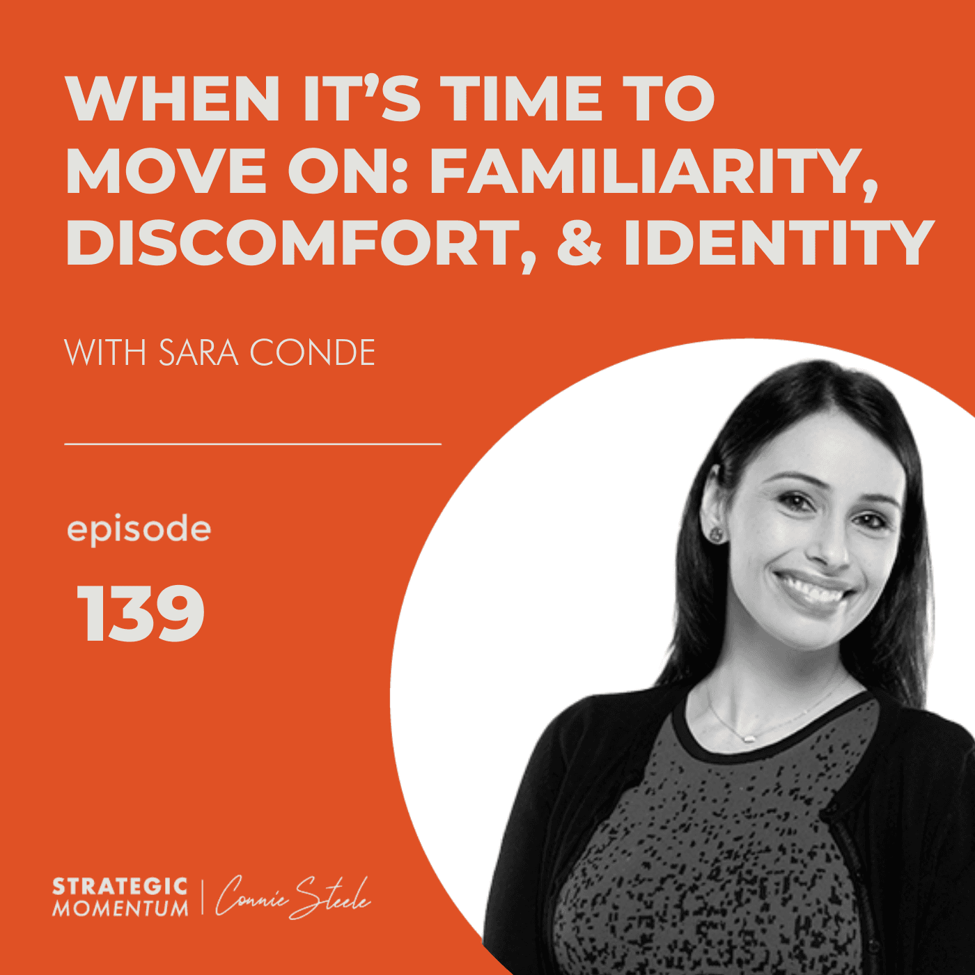 Ep. 139 - When It’s Time to Move On: Familiarity, Discomfort, and Identity - with Sara Conde — Strategic Momentum cover