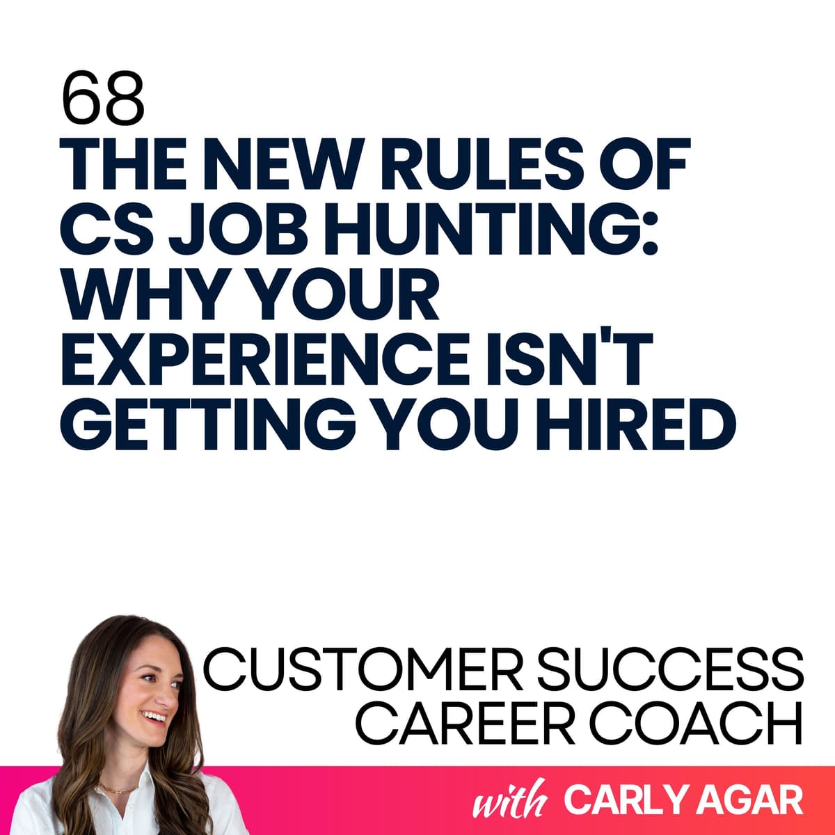 68. The New Rules of CS Job Hunting: Why Your Experience Isn't Getting You Hired - Customer Success Career Coach cover