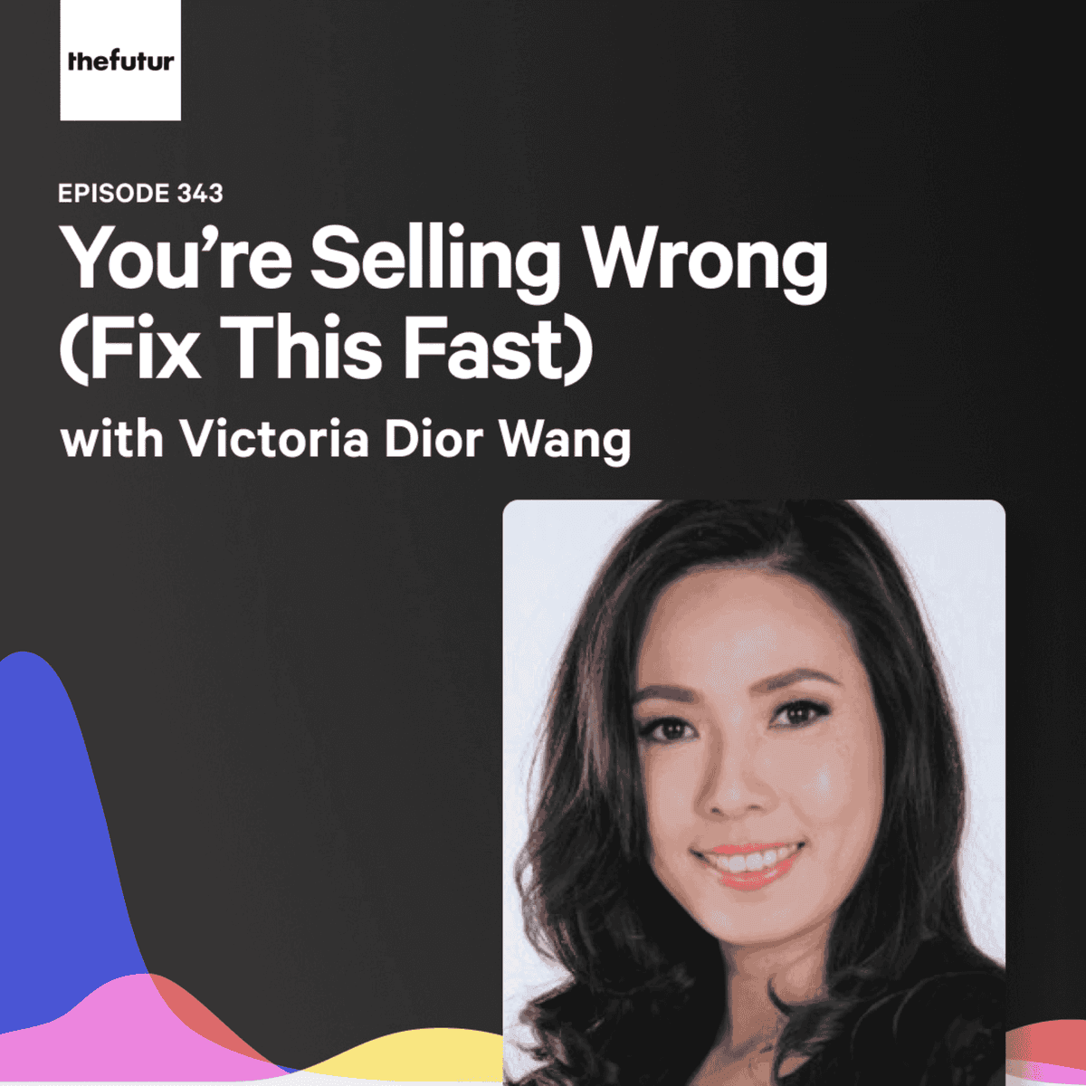 343 - You’re Selling Wrong (Fix This Fast) - With Victoria Dior Wang - The Futur with Chris Do cover