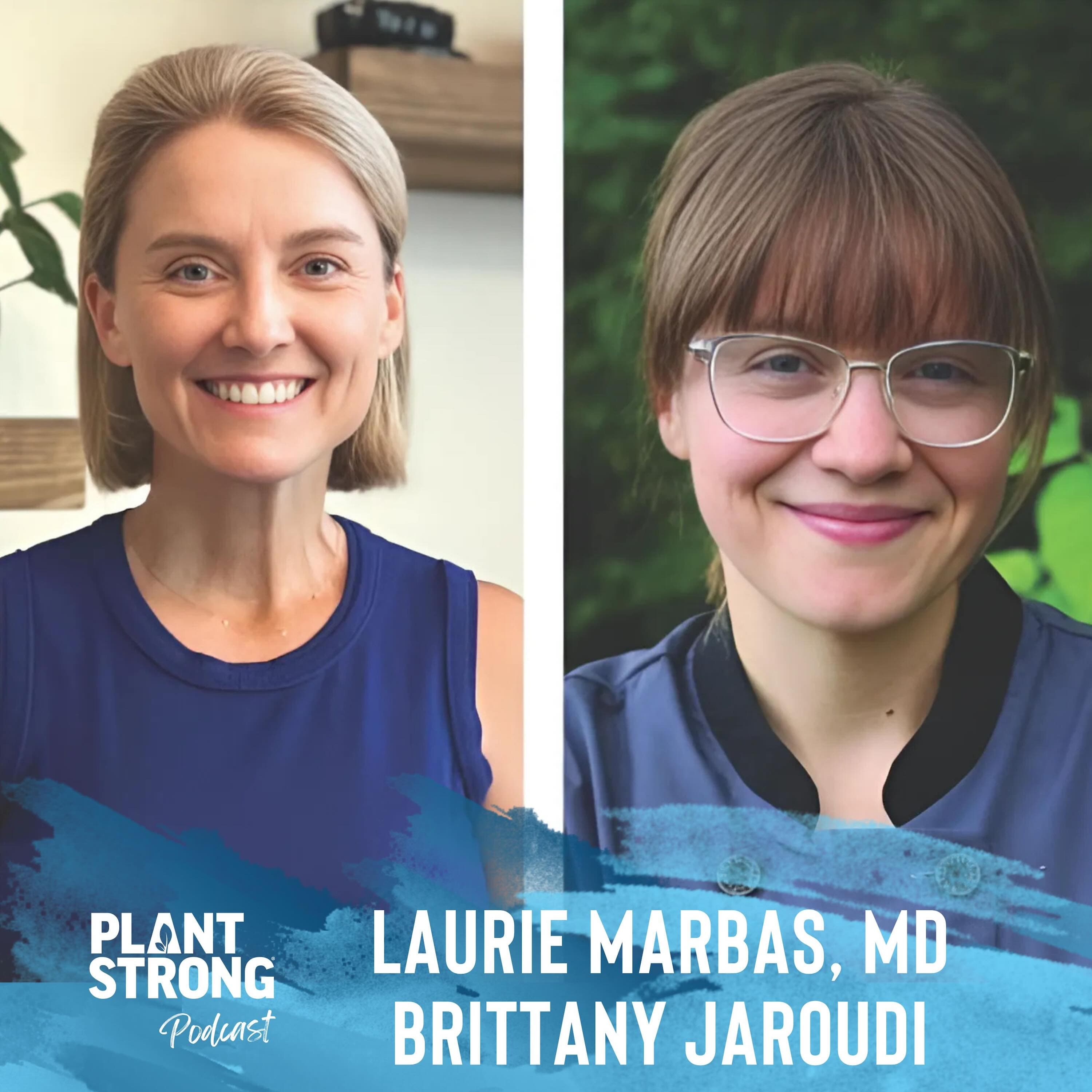 Ep. 295: Dr. Laurie Marbas and Brittany Jaroudi - Plant-Based 101: Your Guide to Mastering a Plant-Based Diet - PLANTSTRONG Podcast cover