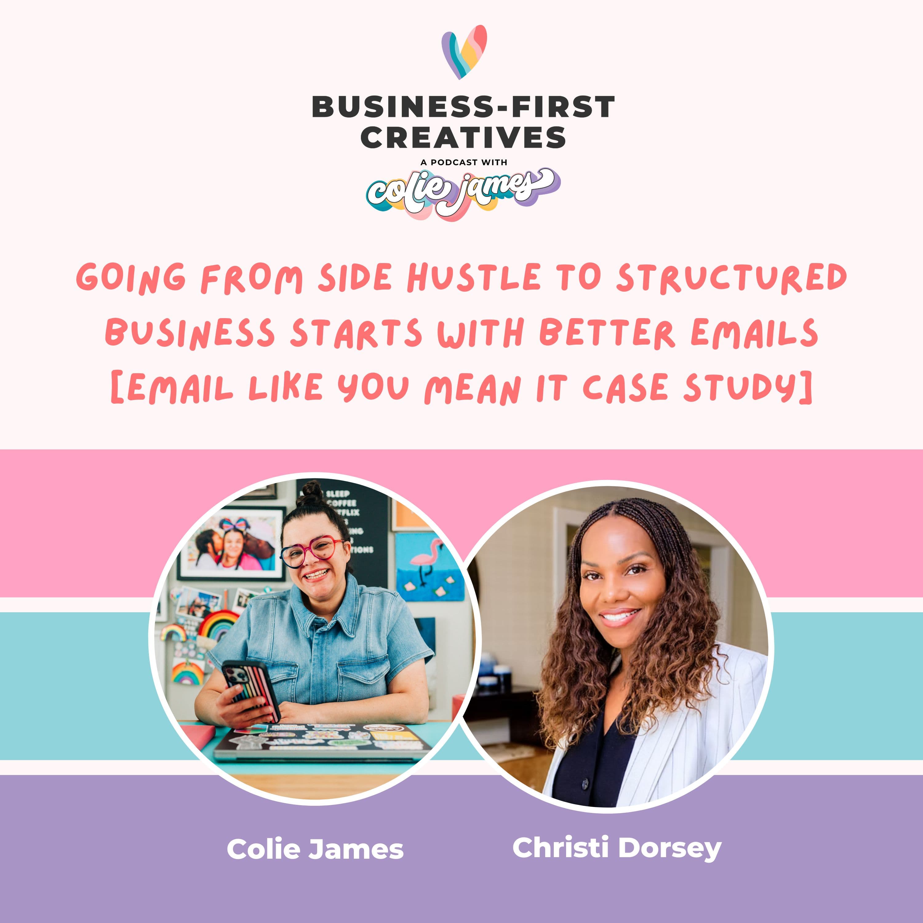 Going From Side Hustle to Structured Business Starts With Better Emails with Christi Dorsey - Business-First Creatives cover