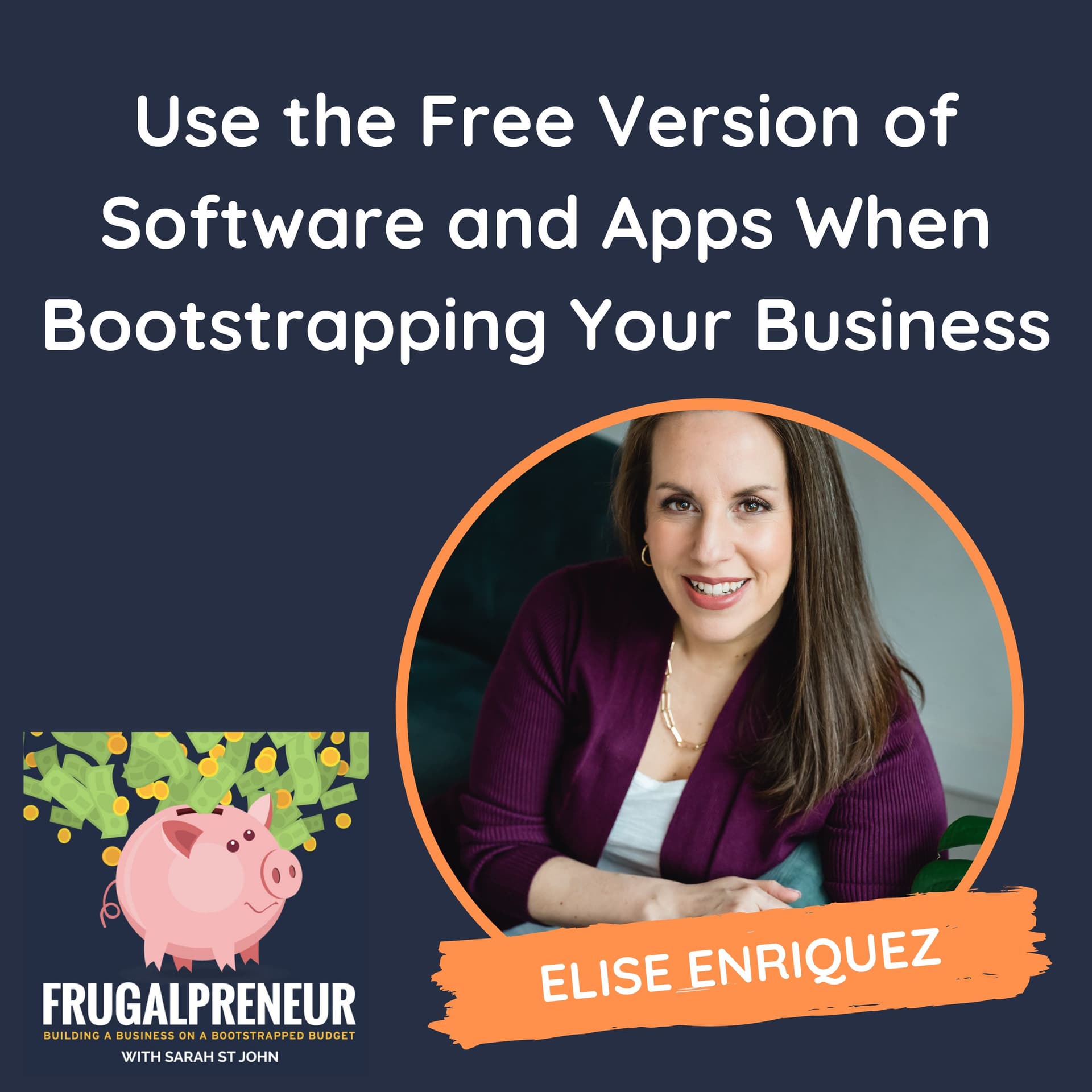 Use the Free Version of Software and Apps When Bootstrapping Your Business (with Elise Enriquez) - Frugalpreneur: Building a Business on a Bootstrapped Budget cover