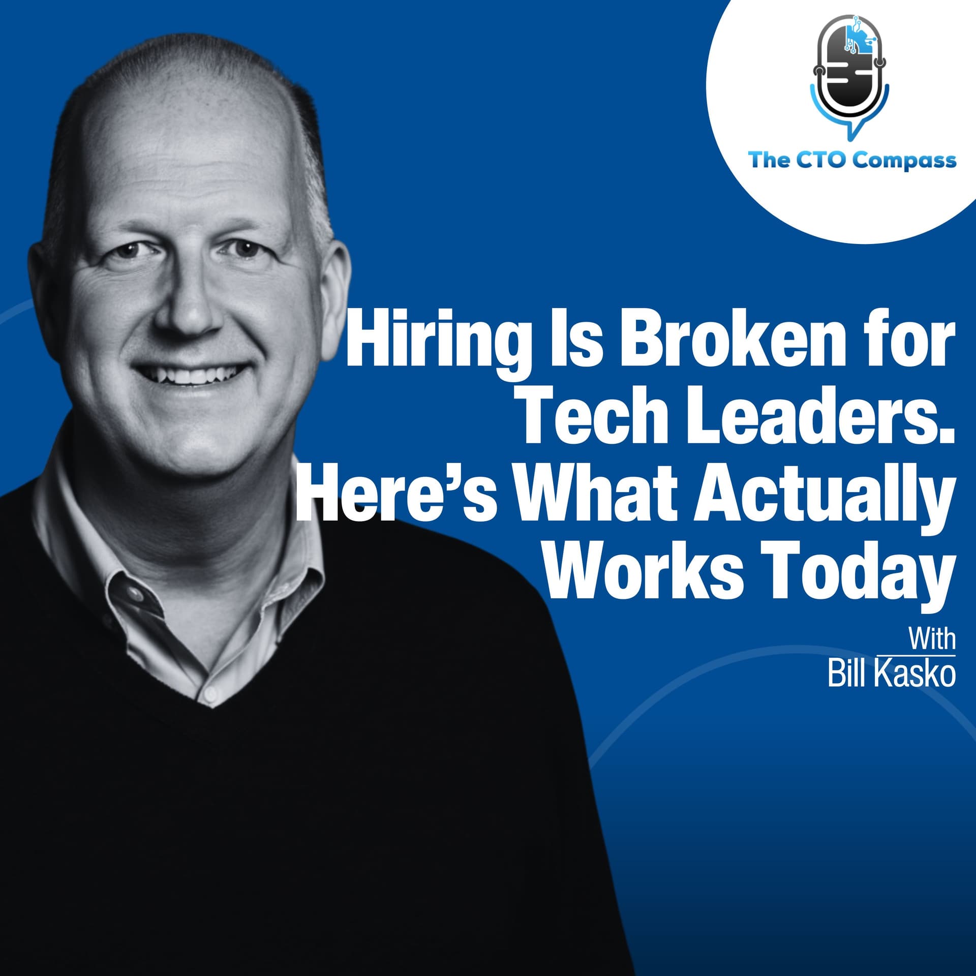 Hiring Is Broken for Tech Leaders. Here’s What Actually Works Today ft. Bill Kasko - The CTO Compass cover