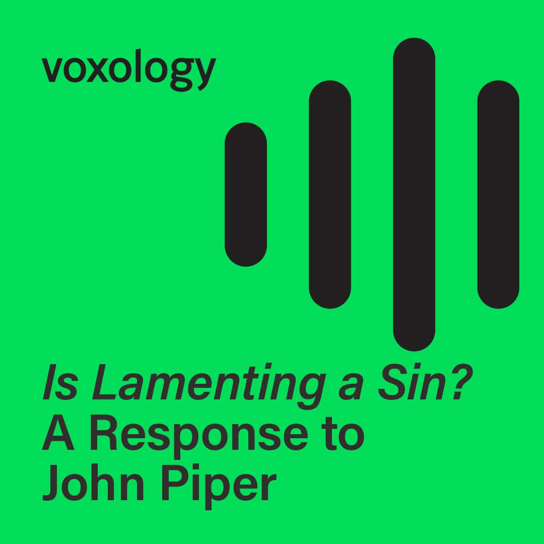Is Lamenting a Sin? A Response to John Piper - Voxology cover