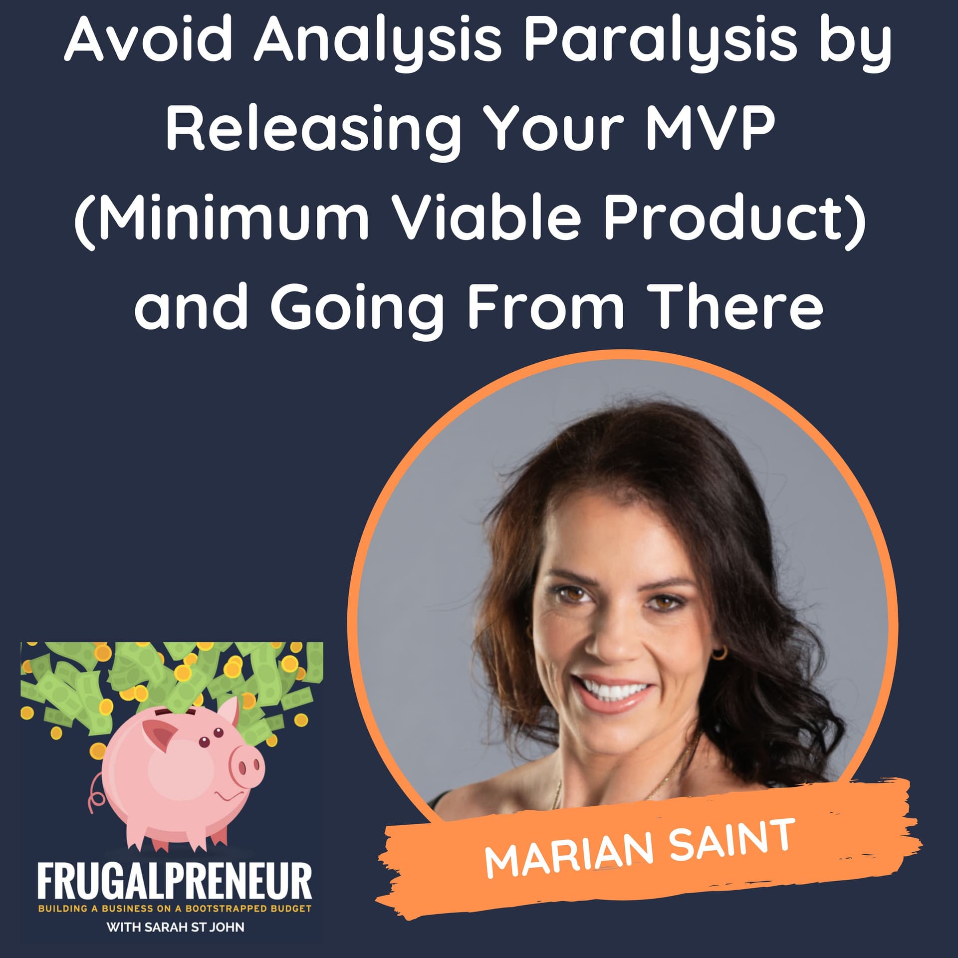 Avoid Analysis Paralysis by Releasing Your MVP  (Minimum Viable Product)  and Going From There (with Marian Saint) - Frugalpreneur: Building a Business on a Bootstrapped Budget cover