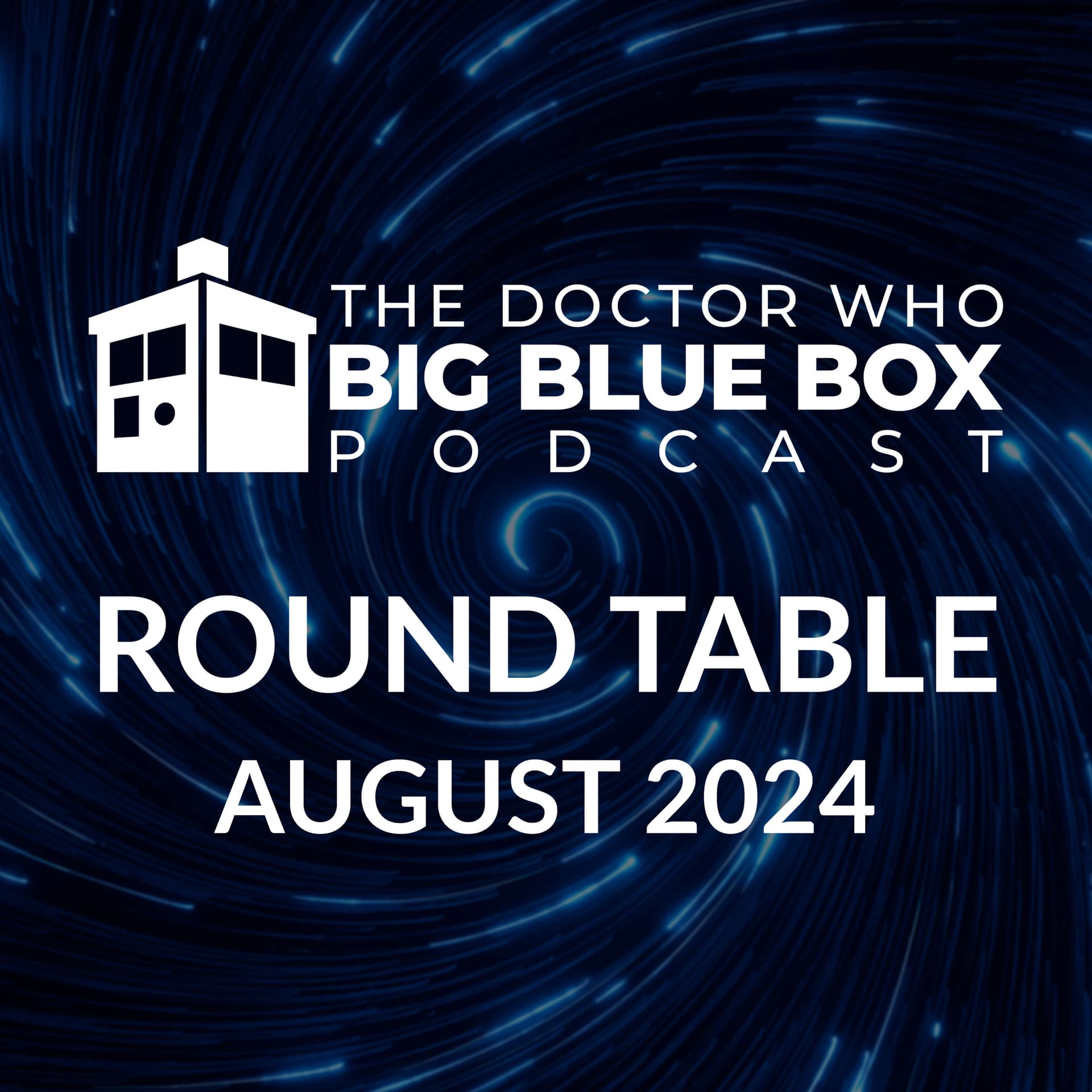 Round Table - August 2024 - The Doctor Who Big Blue Box Podcast cover