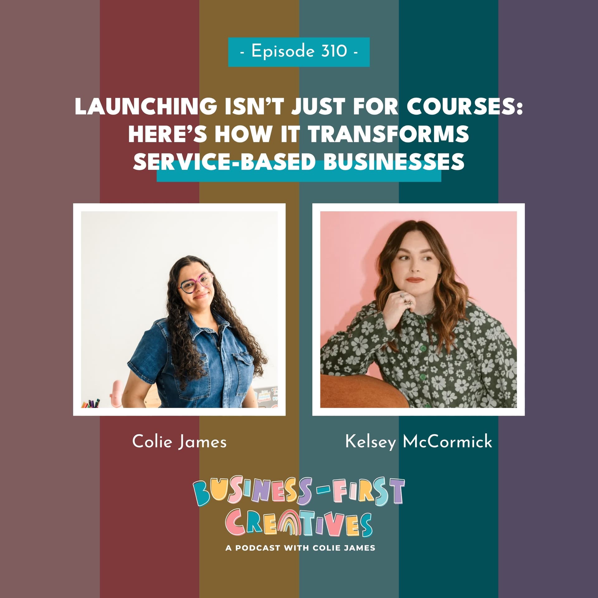 Launching Isn't Just for Courses: Here's How It Transforms Service-Based Businesses with Kelsey McCormick - Business-First Creatives: Client Experience & Systems for Service Providers cover