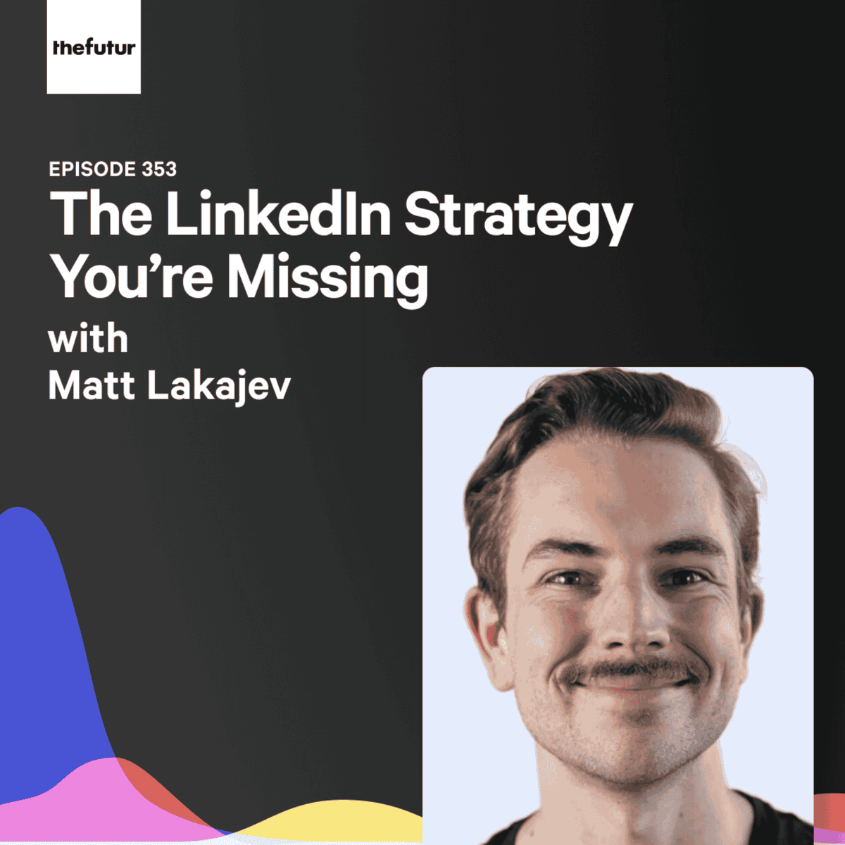 The LinkedIn Strategy You’re Missing w/ Matt Lakajev | Ep 353 - The Futur with Chris Do cover