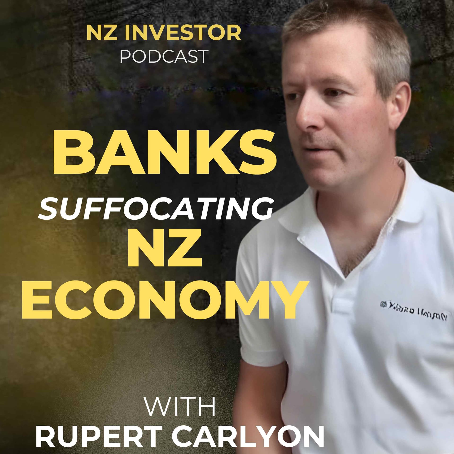 Rupert Carlyon / Banks Suffocating NZ Economy? Ep 509 - NZ Everyday Investor cover