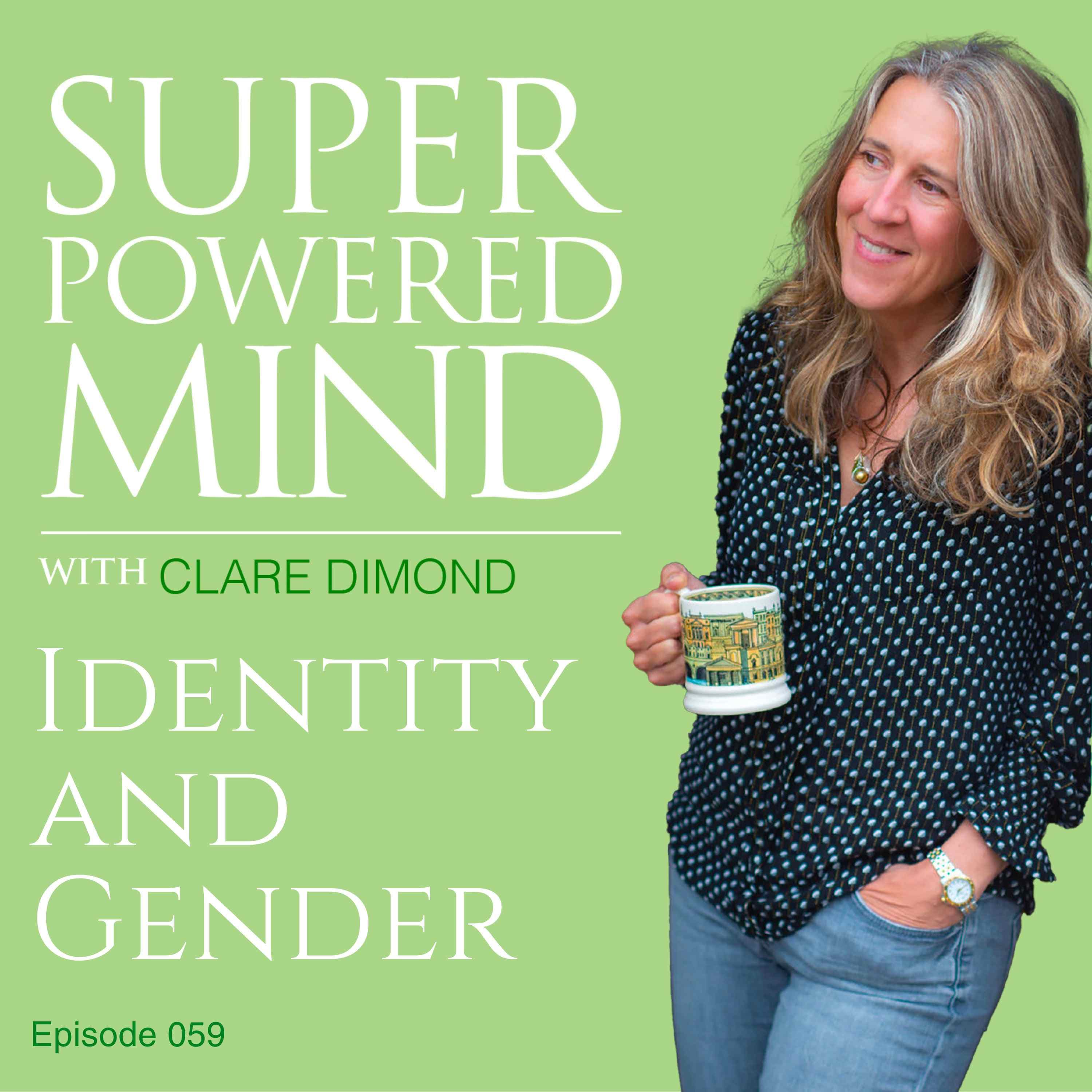 059 Identity and Gender - Superpowered Mind with Clare Dimond cover