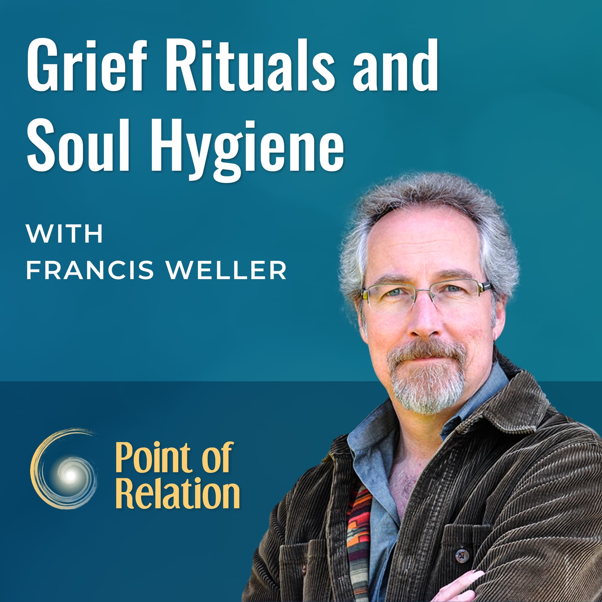 Francis Weller | Grief Rituals and Soul Hygiene - Point of Relation with Thomas Huebl cover