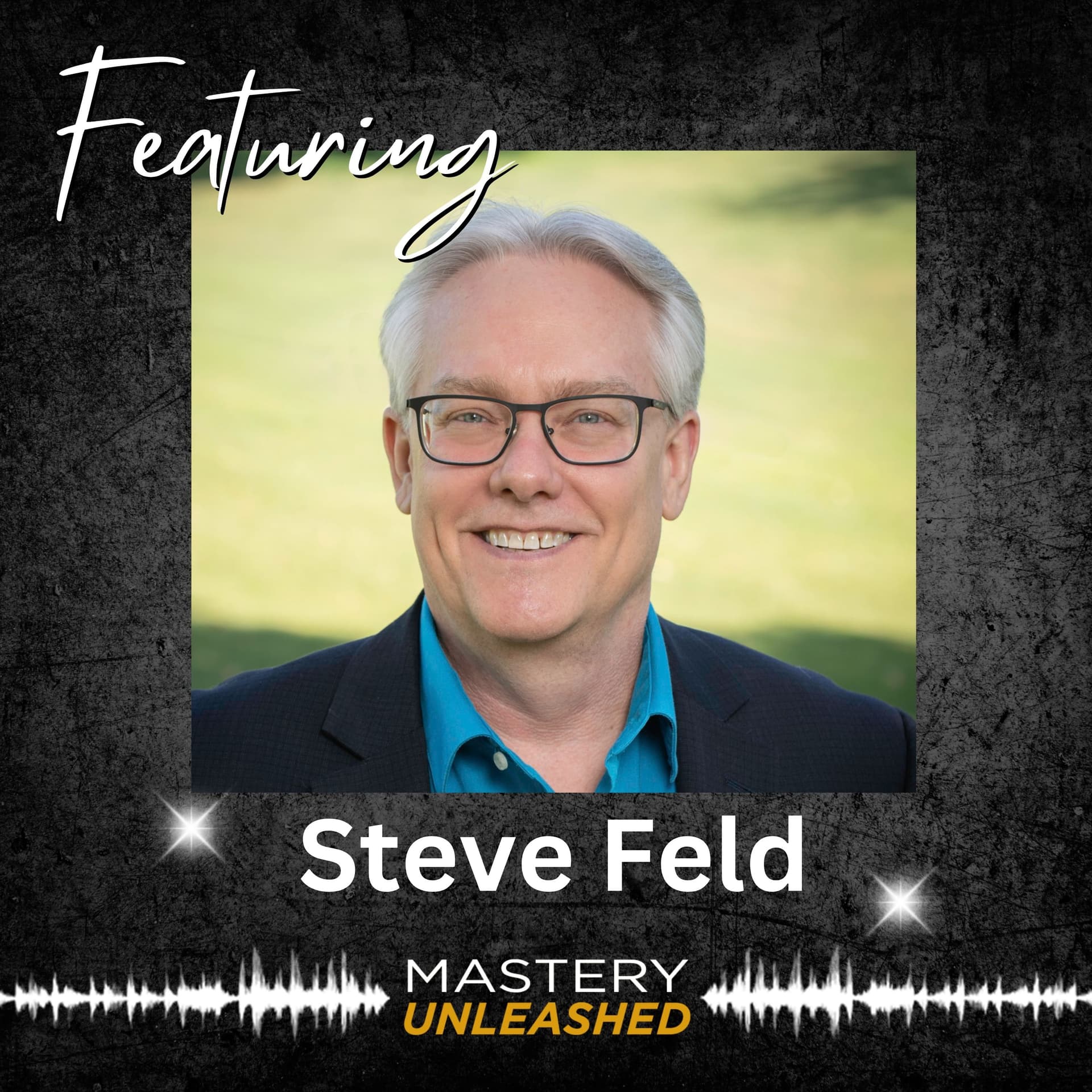 MU197: Steve Feld | Your Message Is Money, Want More Money? - Mastery Unleashed cover