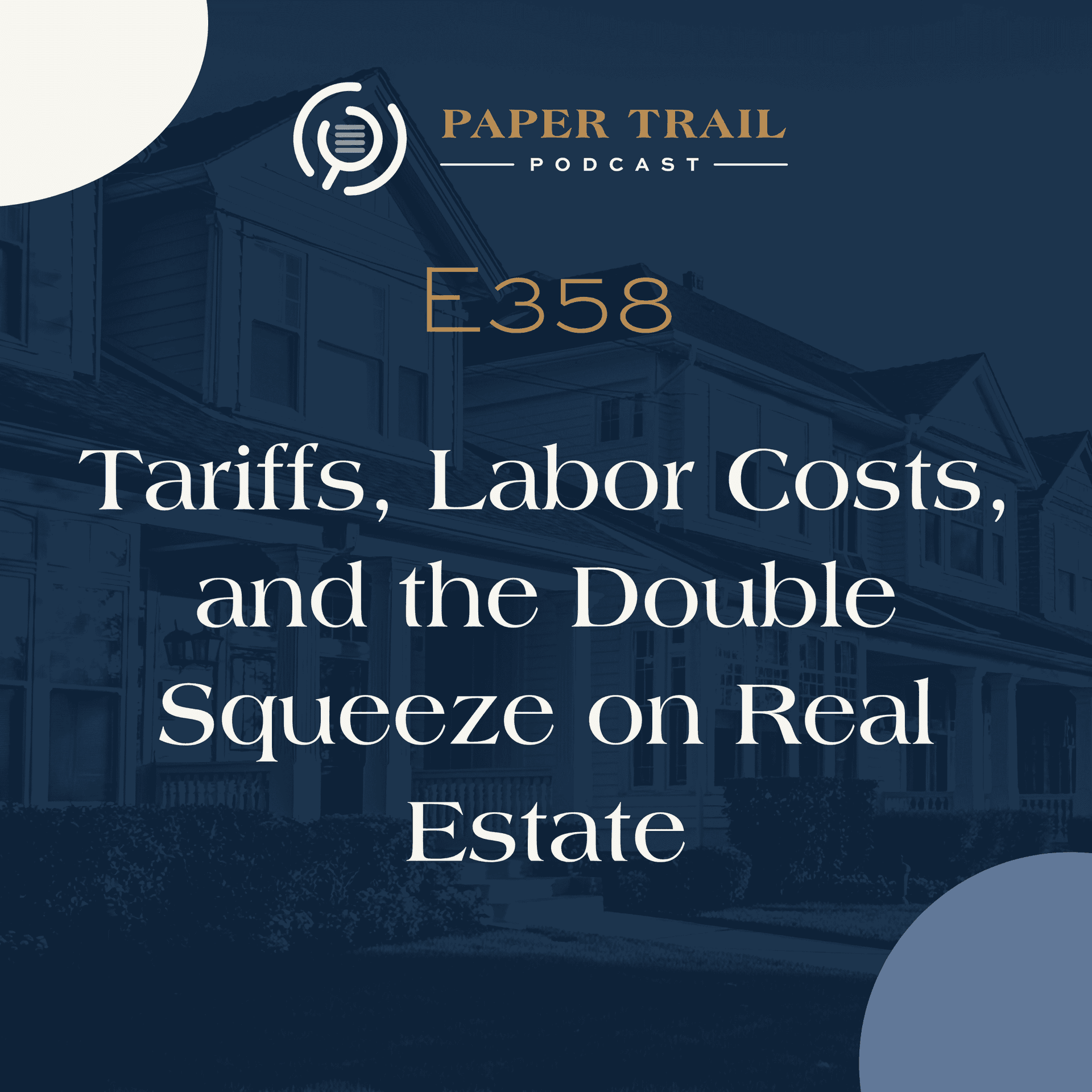 358 | Tariffs, Labor Costs, and the Double Squeeze on Real Estate — The Paper Trail cover