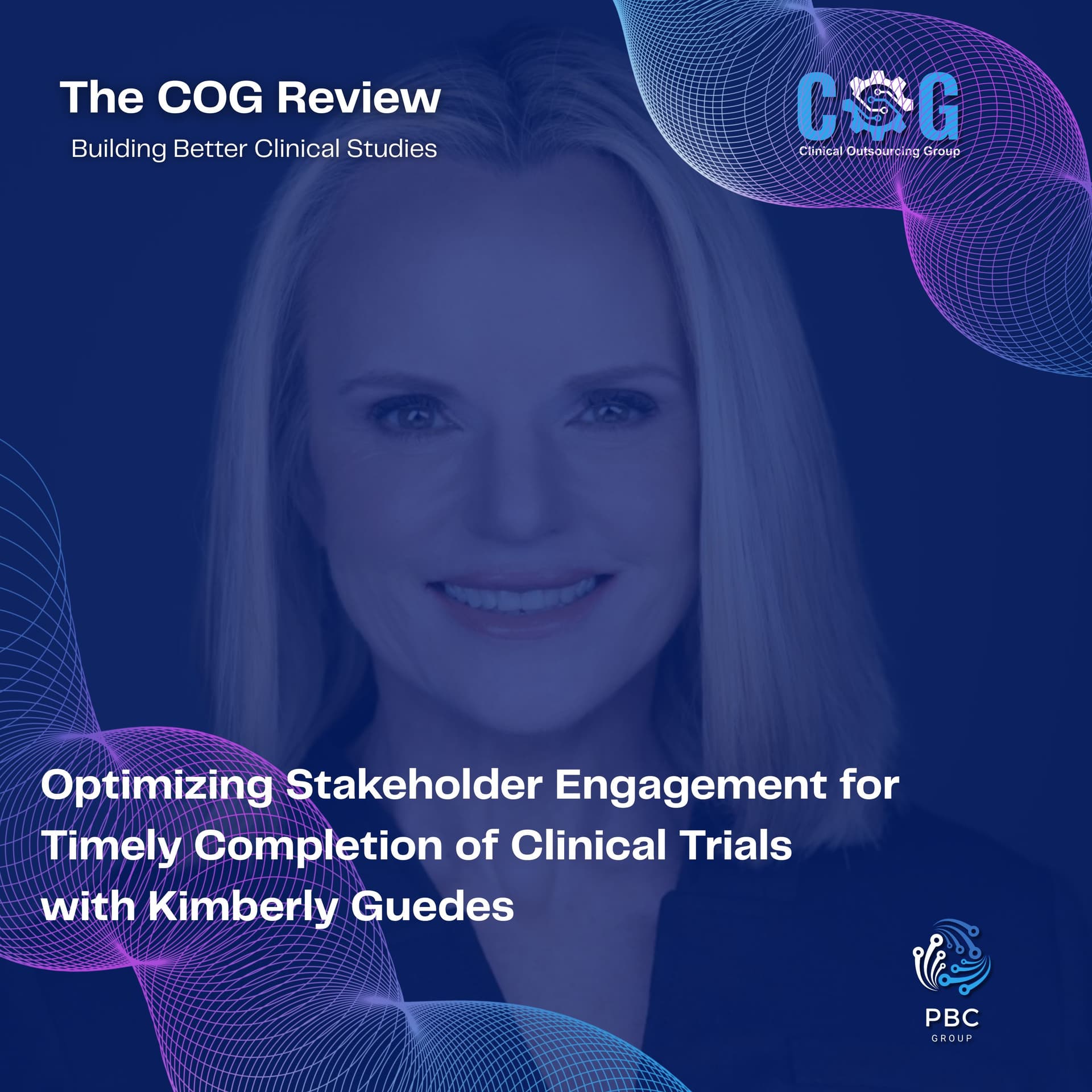 Optimizing Stakeholder Engagement for Timely Completion of Clinical Trials with Kimberly Guedes — The COG Review: Building Better Clinical Studies cover