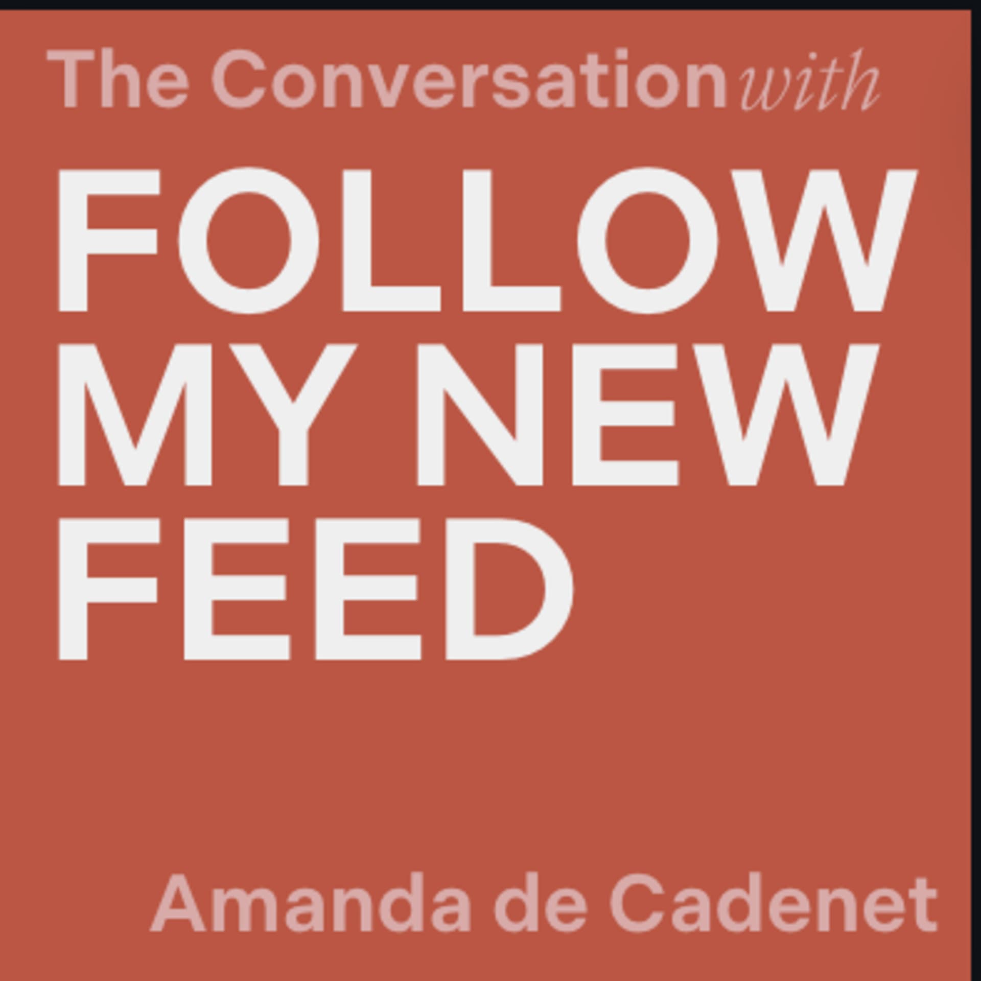 Follow my Feed ! The Conversation with Amanda de Cadenet - The Conversation: About The Men cover