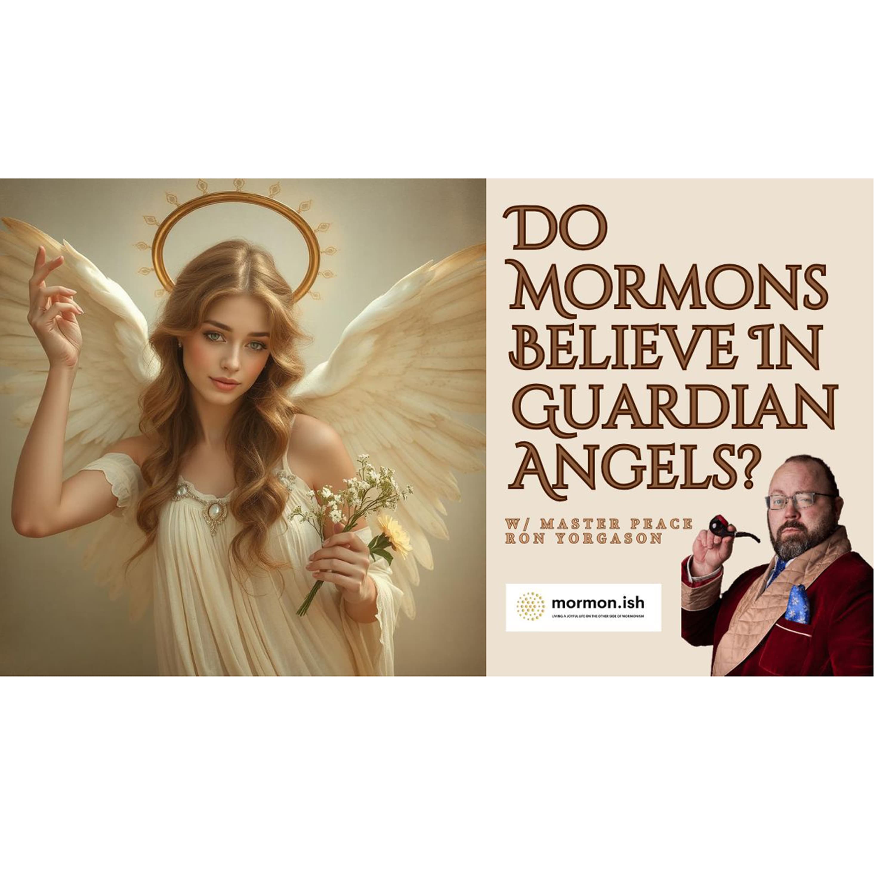 Do Mormons Believe in Guardian Angels? with Master Peace Ron Yorgason - Mormon.ish cover