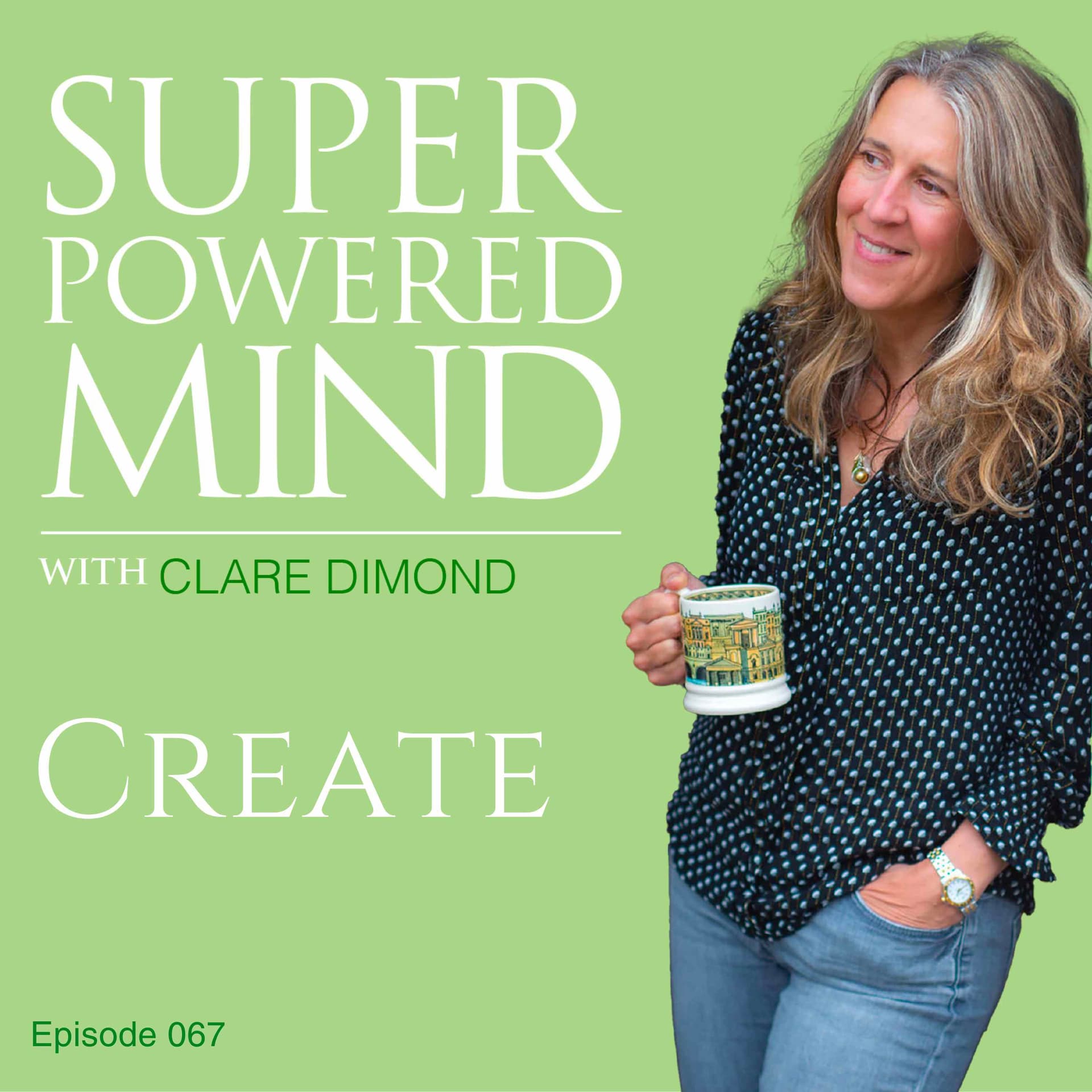 067 Create - Superpowered Mind with Clare Dimond cover