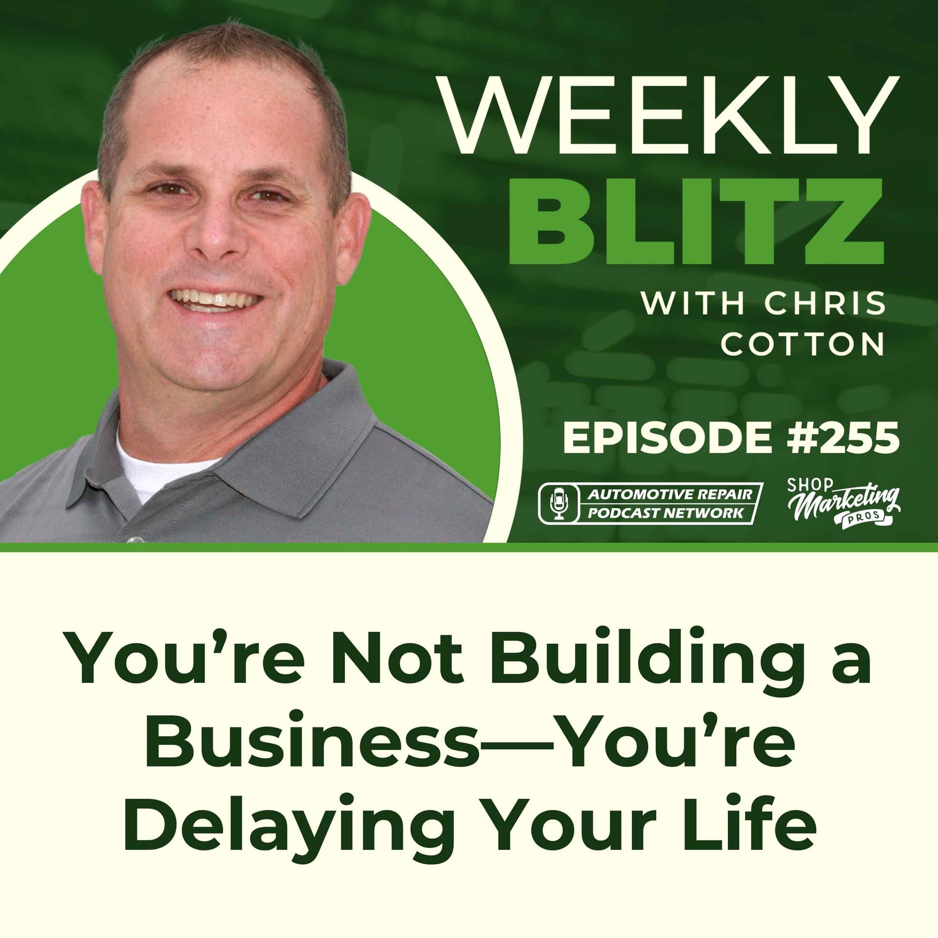 You’re Not Building a Business—You’re Delaying Your Life [E255] - Chris Cotton Weekly Blitz cover