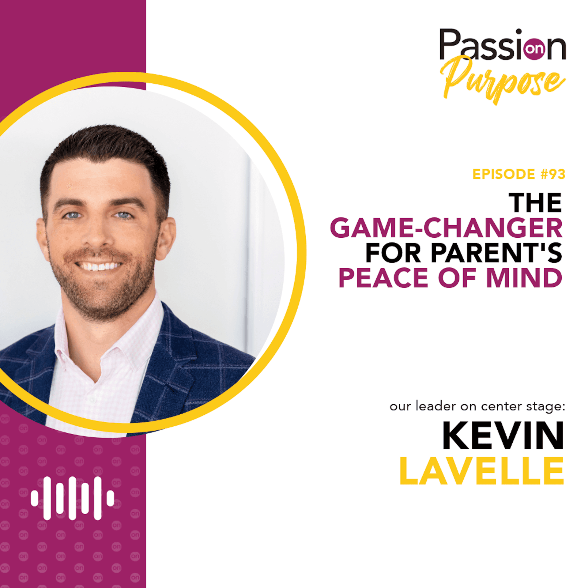 The Game-Changer for Parent’s Peace of Mind with Kevin Lavelle — Passion on Purpose: Leaders on Center Stage cover