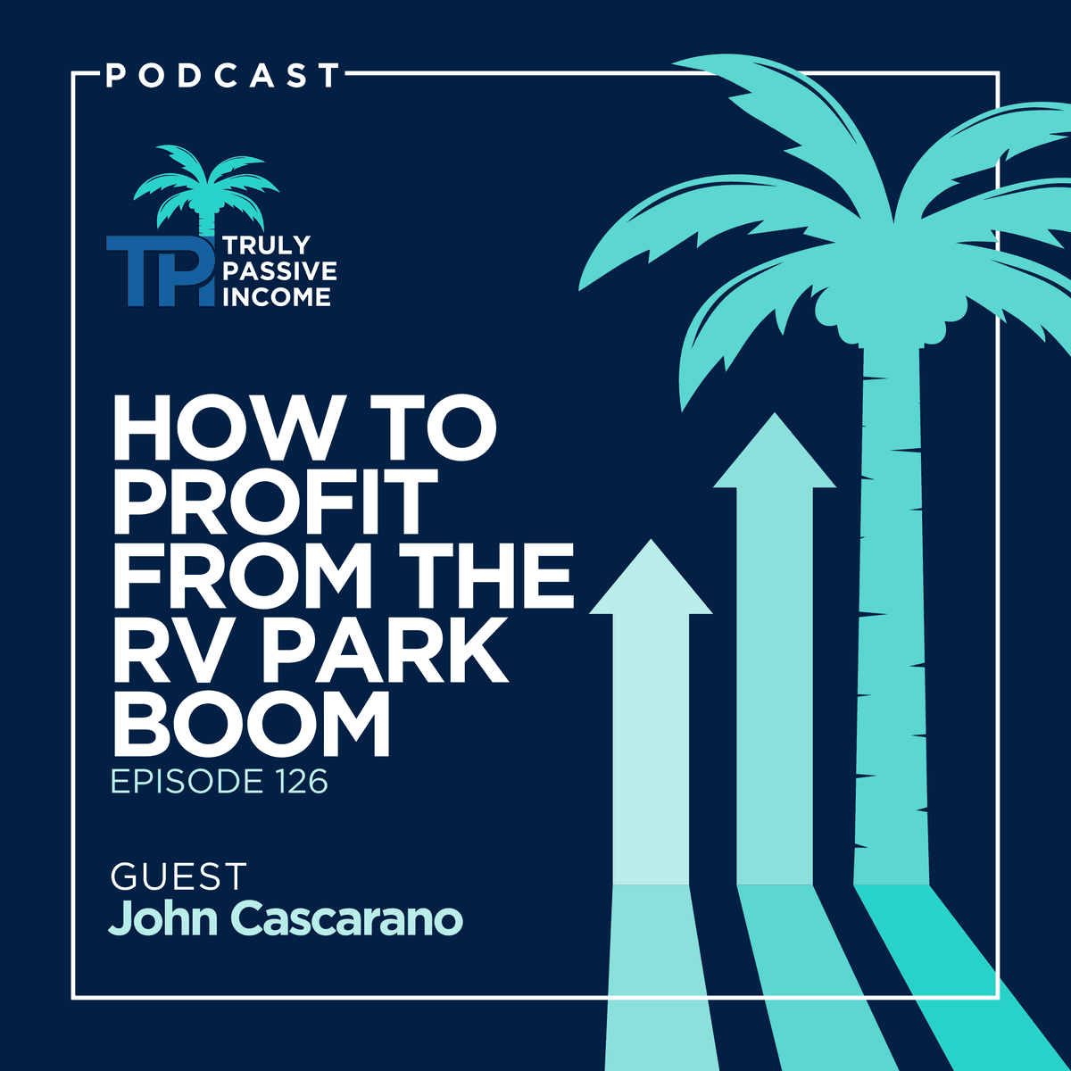 How To Profit From The RV Park Boom With John Cascarano - Truly Passive Income cover