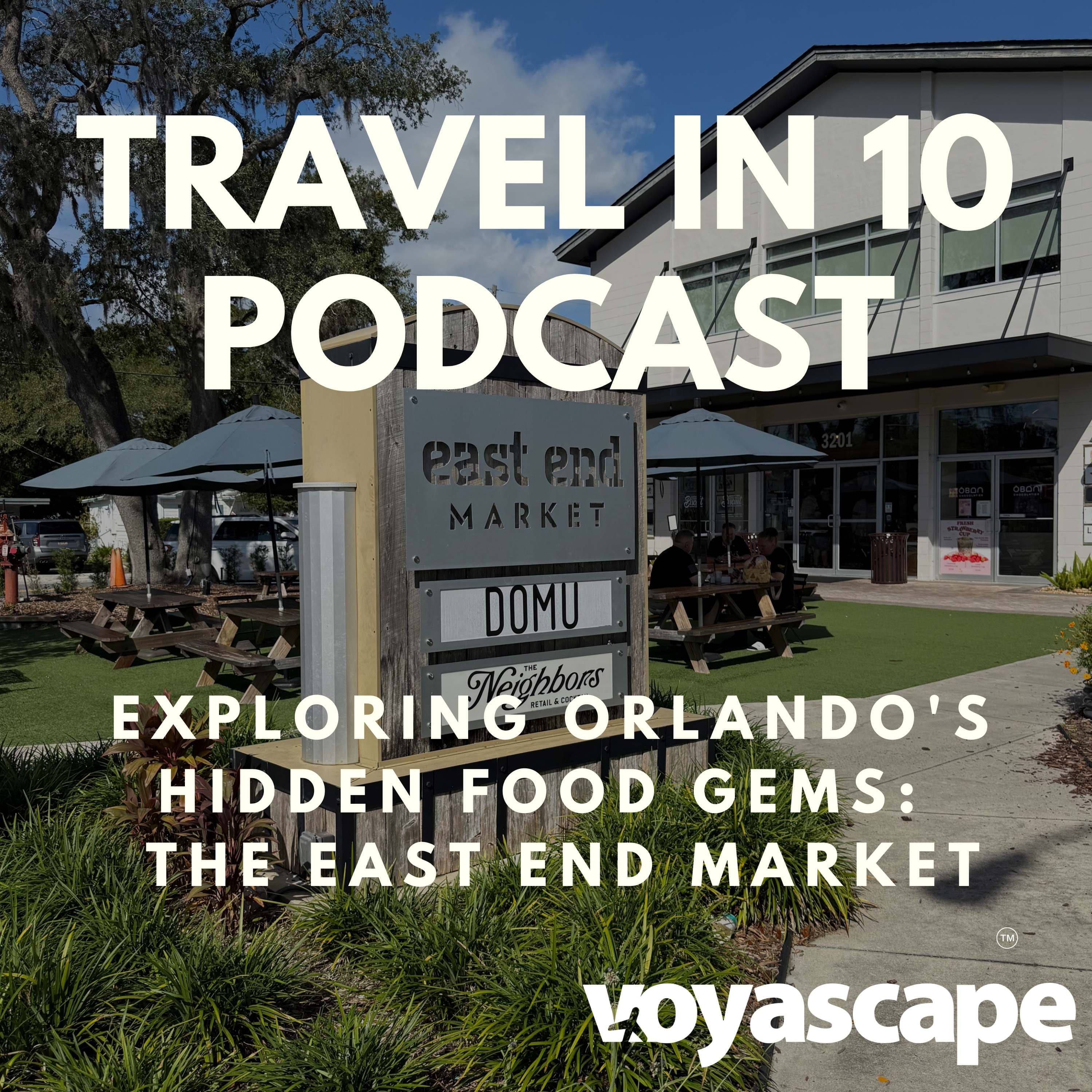 Exploring Orlando's Hidden Food Gems: Part 1 -An In-Depth Look at the East End Market - Travel in 10: Travel Podcast cover