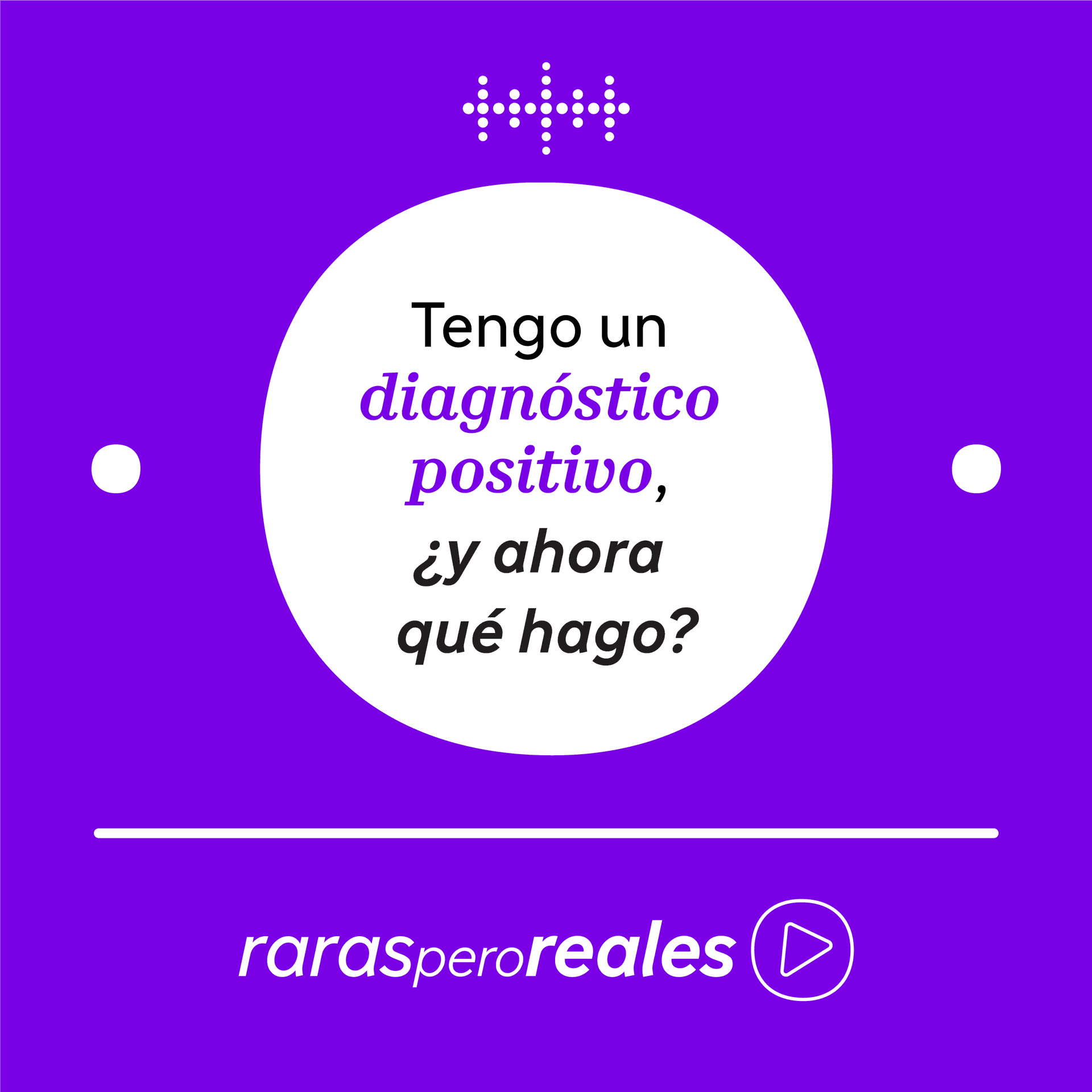 Tengo un diagnóstico positivo, ¿y ahora qué hago? - Raras pero Reales cover