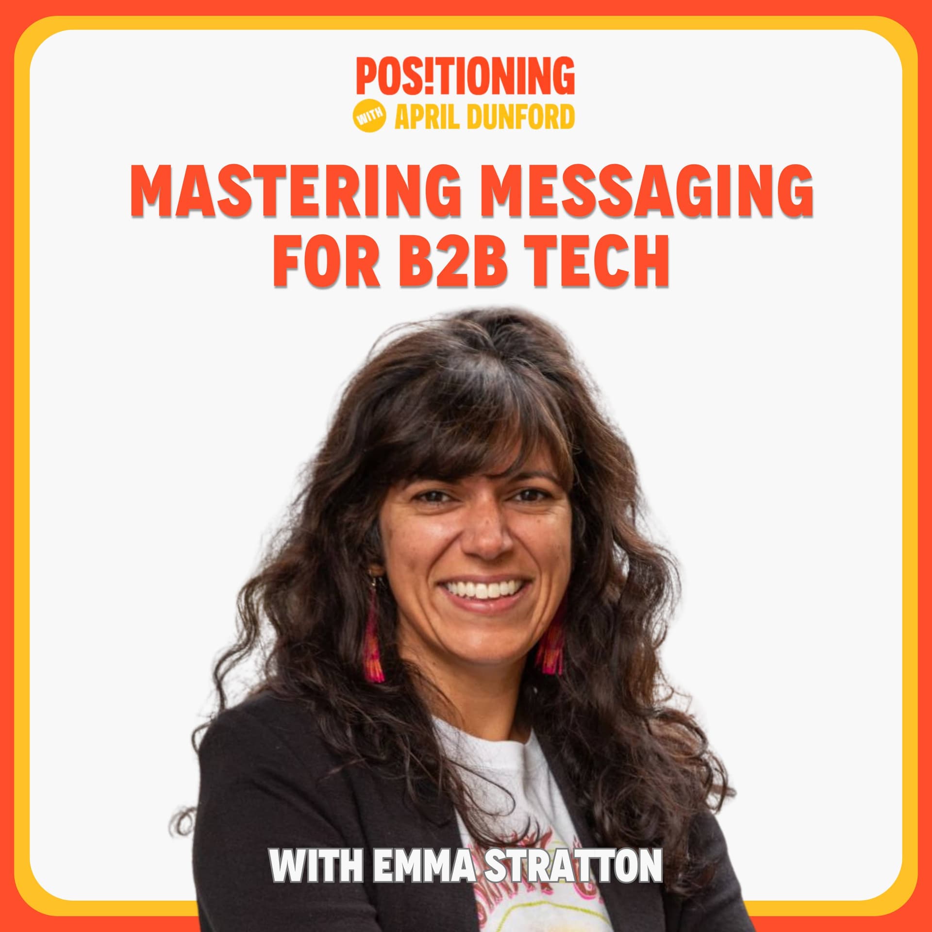 Mastering Messaging for B2B Tech with Emma Stratton - Positioning with April Dunford cover