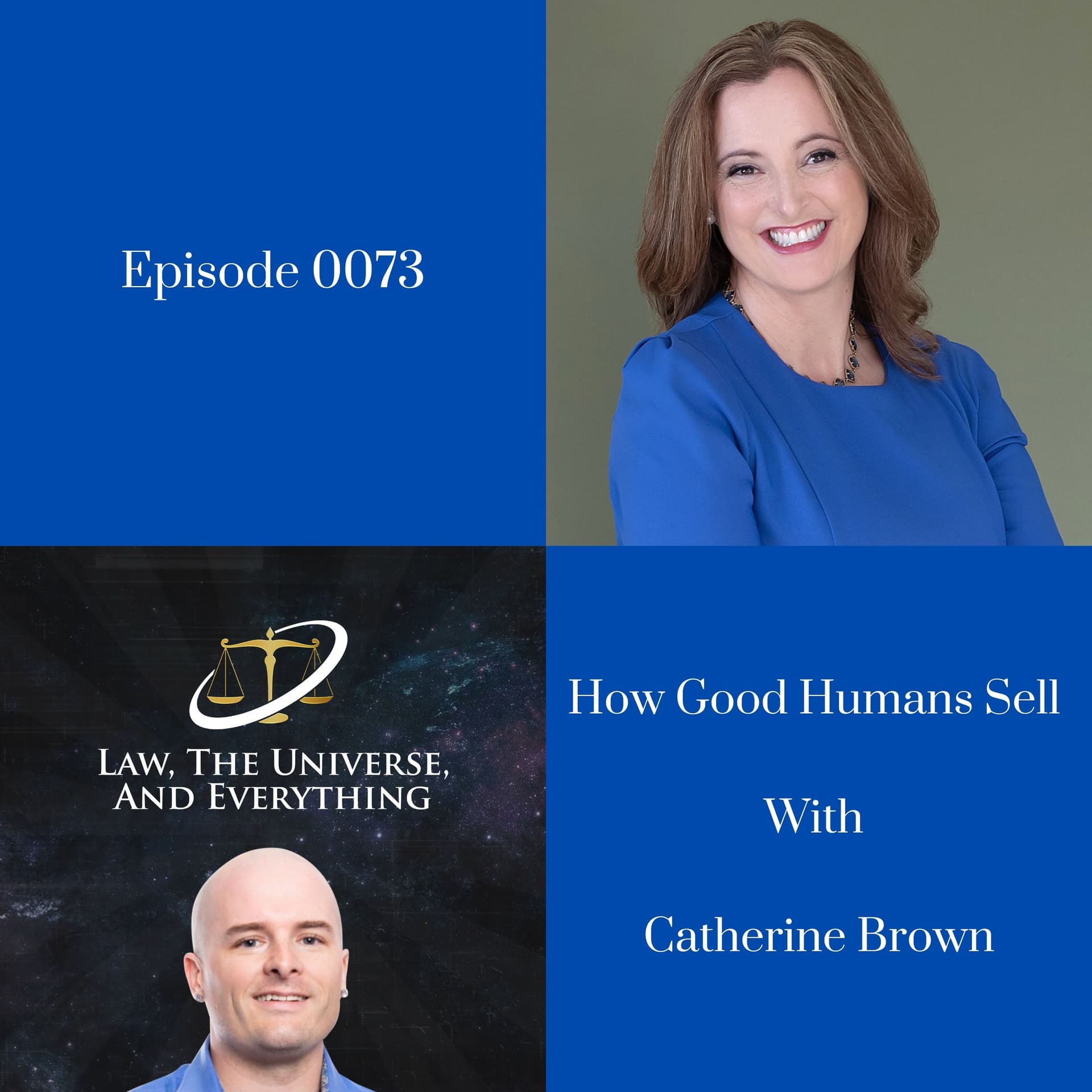 How Good Humans Sell With Catherine Brown - Law, The Universe, And Everything cover