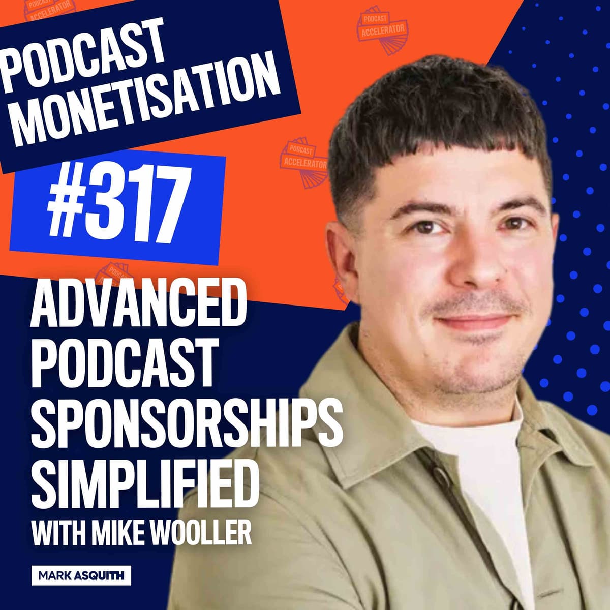 Advanced Podcast Sponsorships Simplified with Mike Wooller - The Podcast Accelerator: How to Grow Your Podcast cover