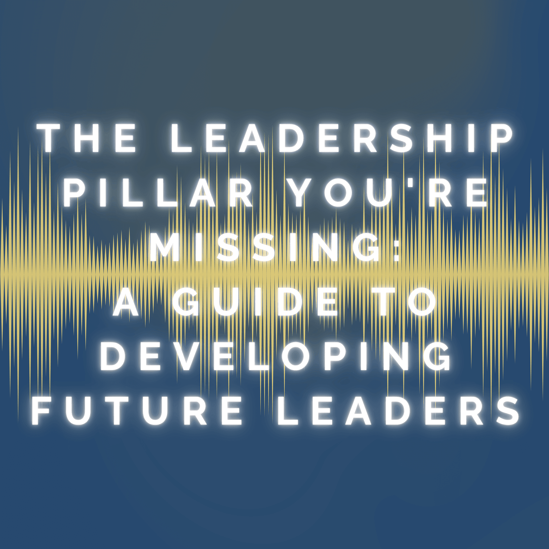 The Leadership Pillar You're Missing: A Guide to Developing Future Leaders - Equipped for Purpose cover