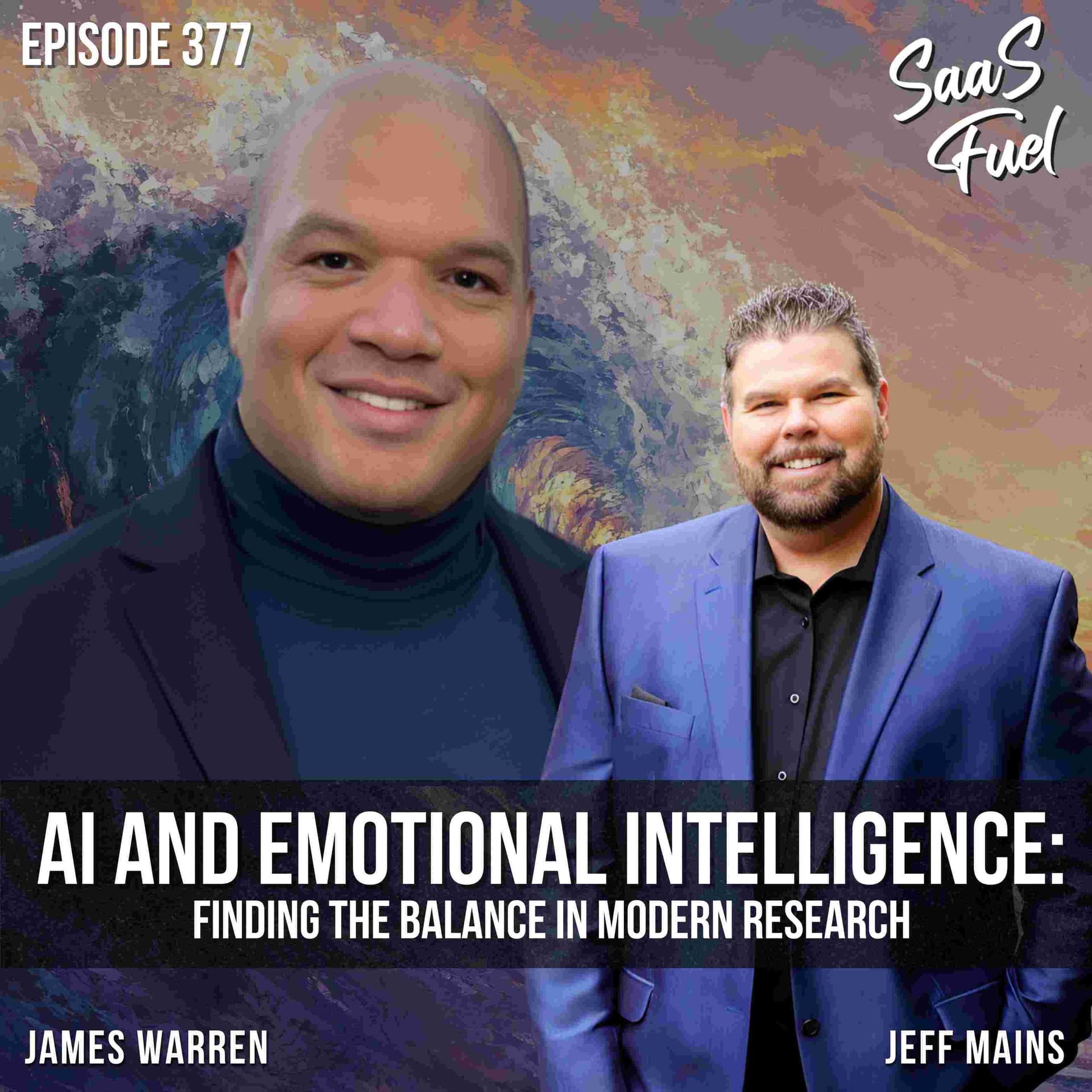 AI and Emotional Intelligence: Finding the Balance in Modern Research | James Warren | 377 - SaaS Fuel cover