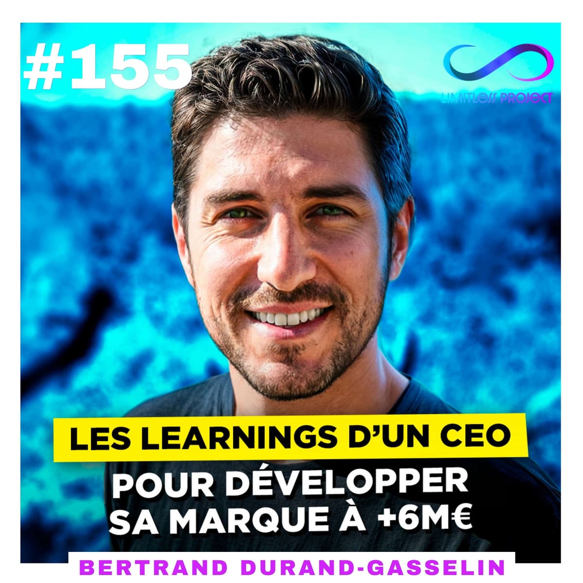 Les learnings d’un CEO pour développer sa marque à +6M€ (Bertrand Durand-Gasselin) - Limitless Project cover