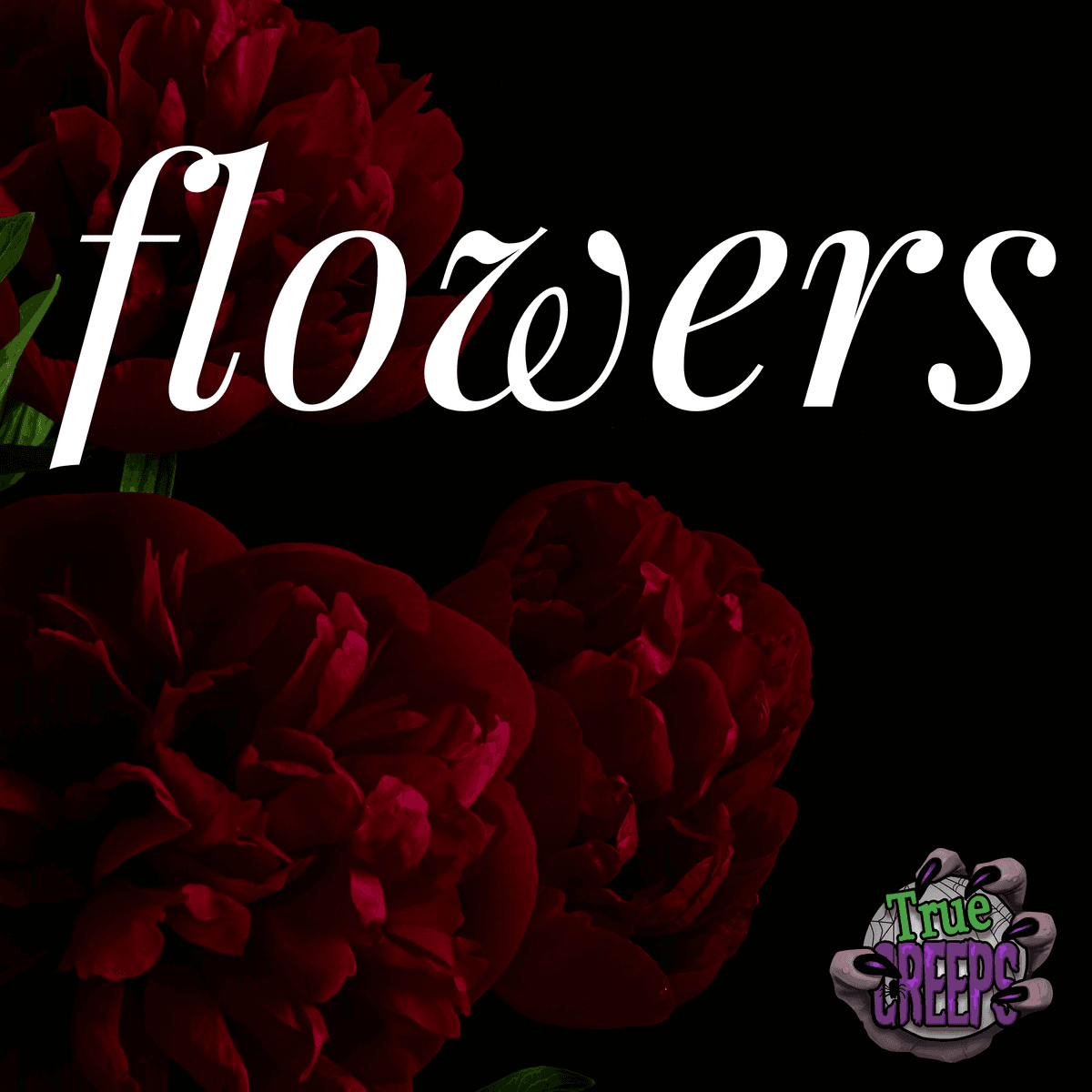 Flowers: Superstitions, Scams, Superpowers, & the Unsolved Murder of Deltrece Benson - True Creeps: True Crime, Ghost Stories, Cryptids, Horrors in History & Spooky Stories cover