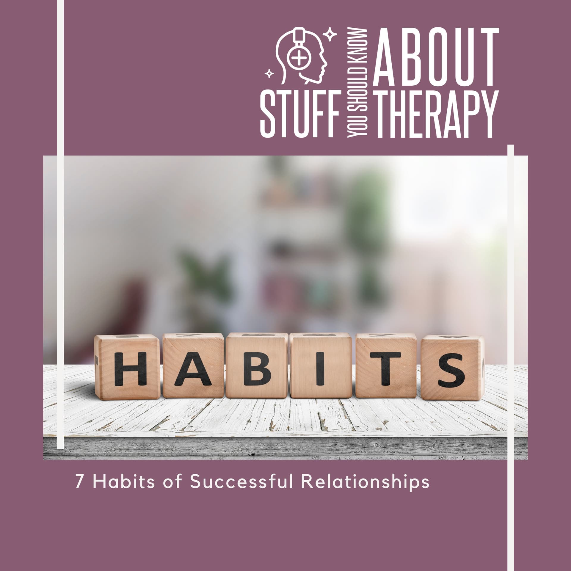7 Habits of Successful Relationships - Stuff You Should Know About Therapy cover