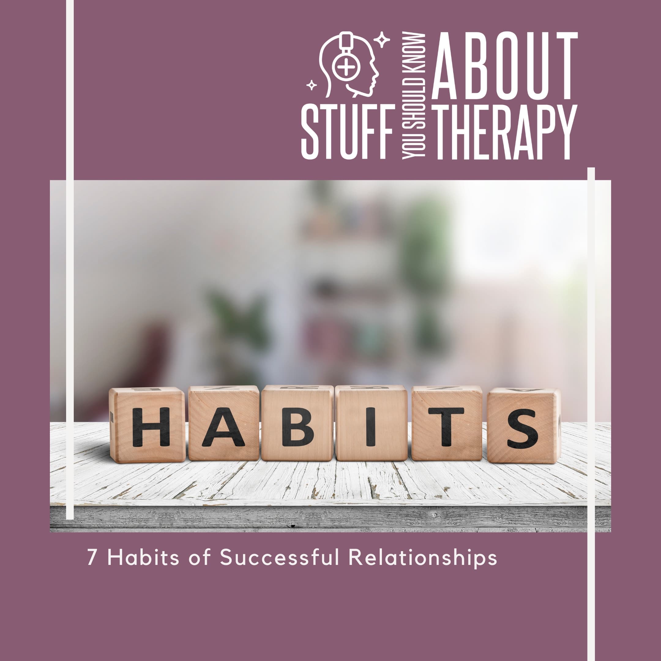 7 Habits of Successful Relationships - Stuff You Should Know About Therapy cover