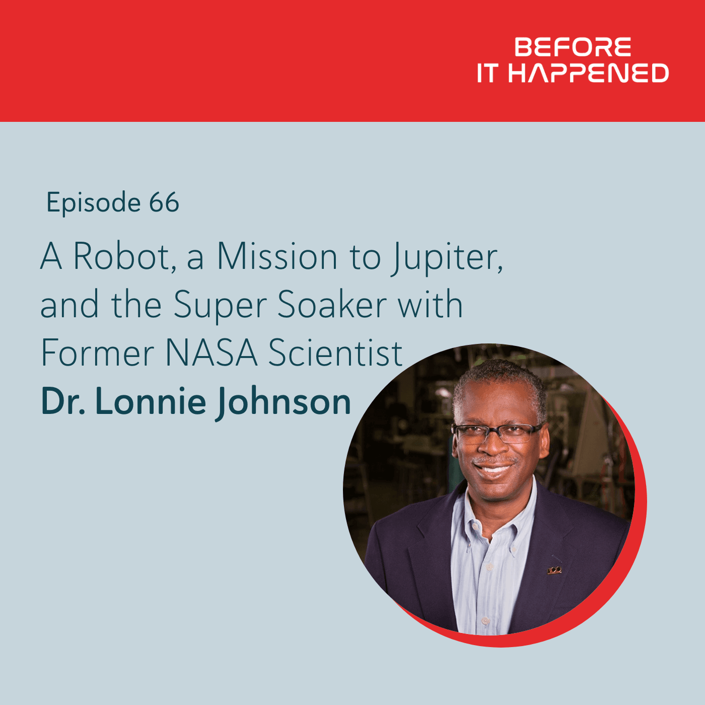 A Robot, a Mission to Jupiter, and the Super Soaker with Former NASA Scientist Dr. Lonnie Johnson - Before It Happened cover