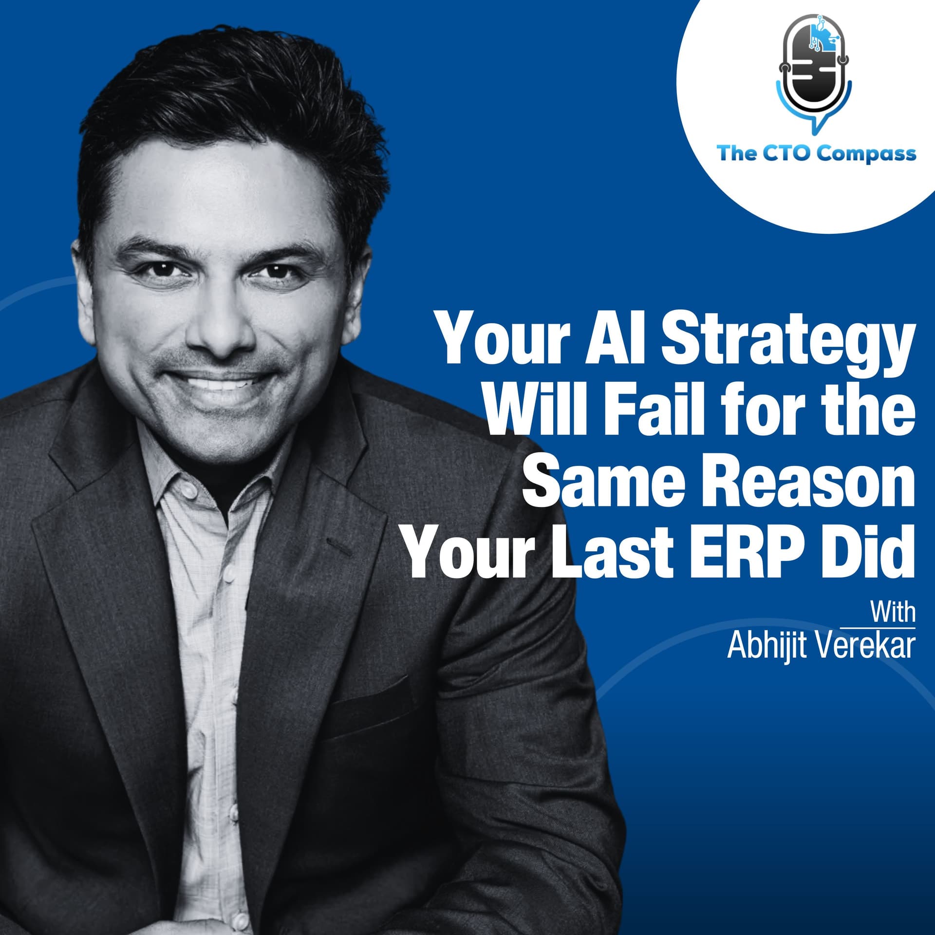 Your AI Strategy Will Fail for the Same Reason Your Last ERP Did ft. Abhijit Verekar — The CTO Compass cover