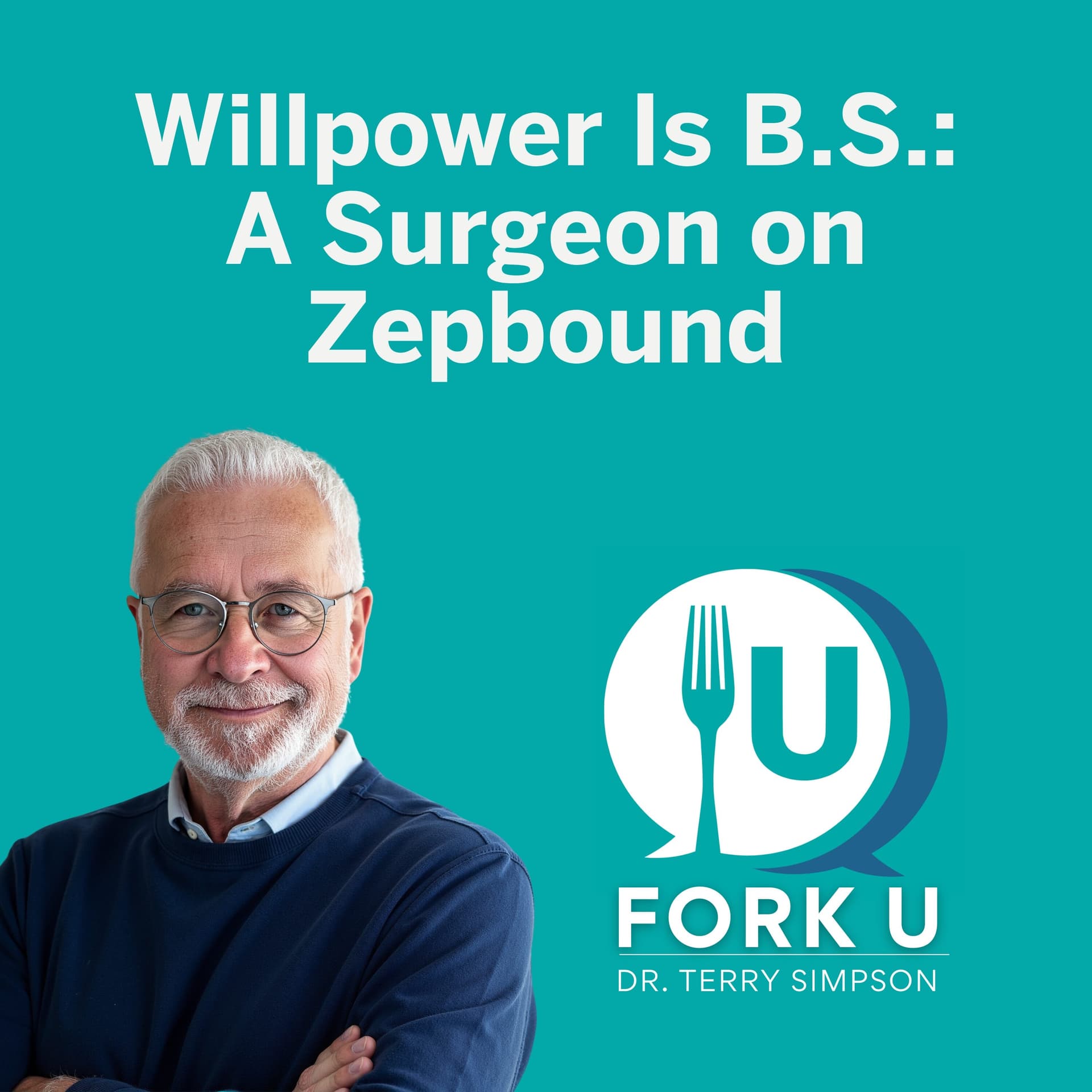 Willpower Is B.S.: A Surgeon on Zepbound - Fork U with Dr. Terry Simpson cover