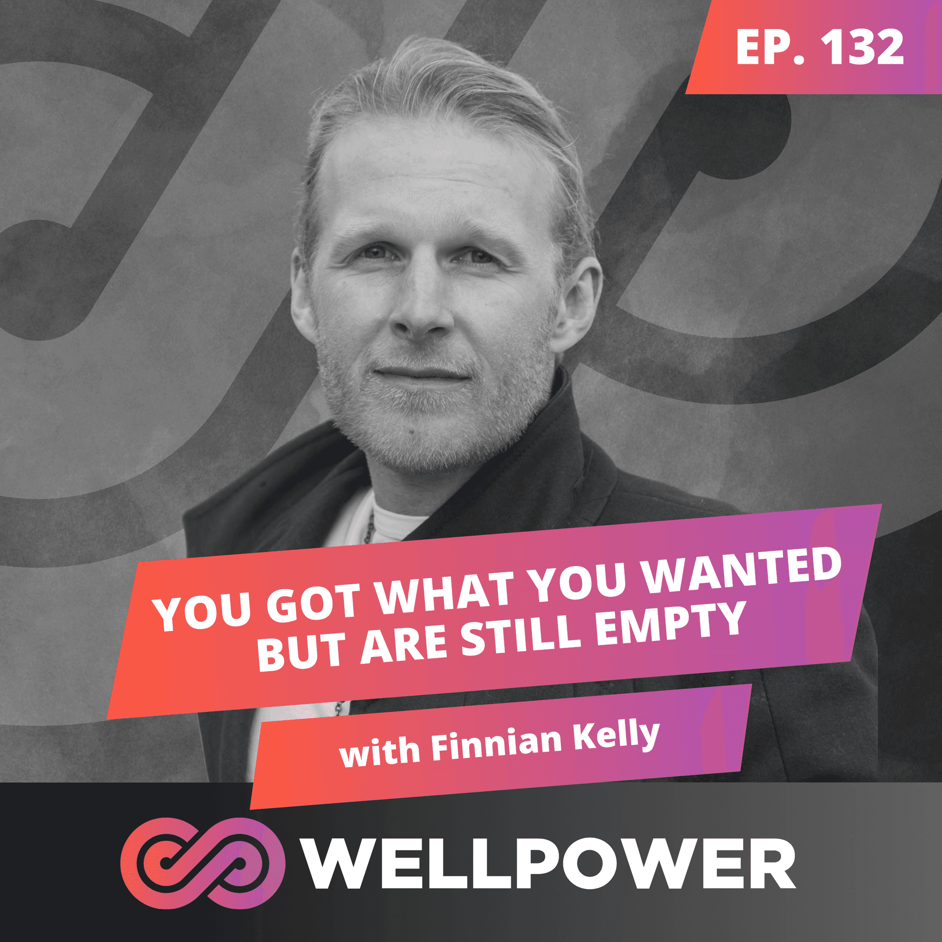 YOU GOT WHAT YOU WANTED BUT ARE STILL EMPTY—HERE’S WHY | Finnian Kelly - E132 - WELLPOWER: Breath, Cold & Biohacking cover