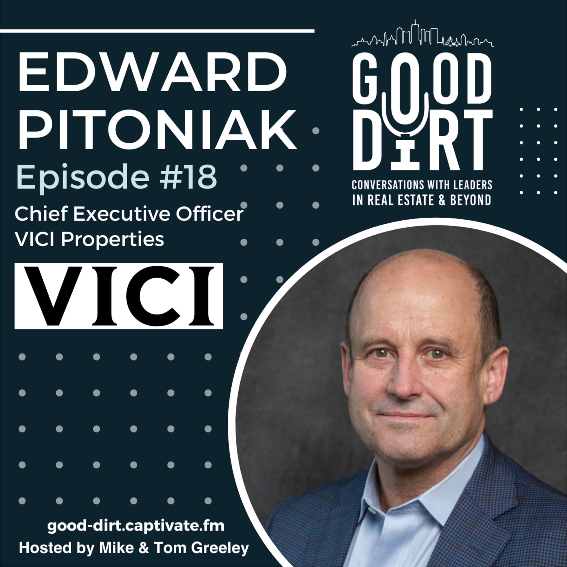 Edward B. Pitoniak – VICI Properties - Good Dirt: Conversations with Leaders in Real Estate & Beyond cover