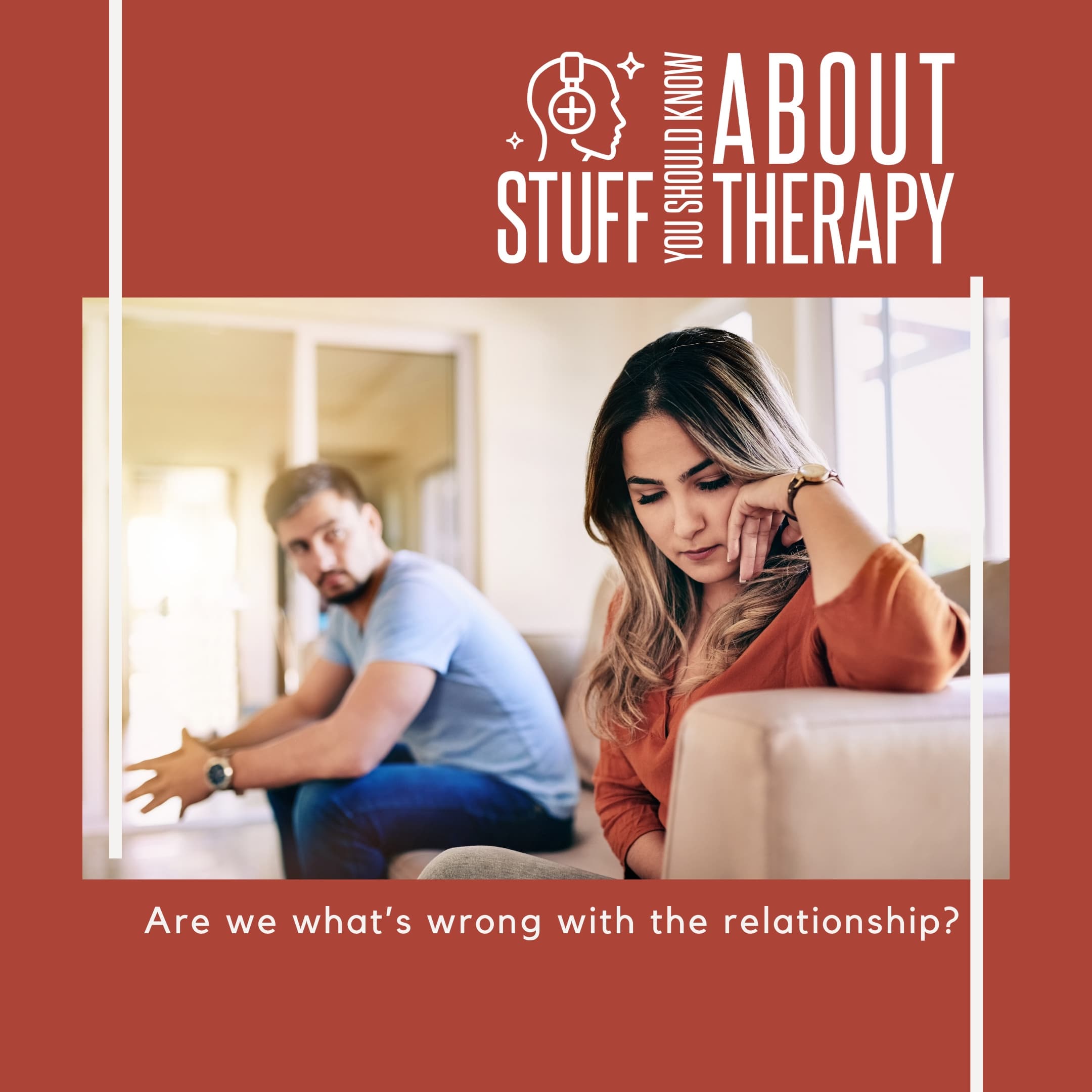 Are We What's Wrong With The Relationship? - Stuff You Should Know About Therapy cover