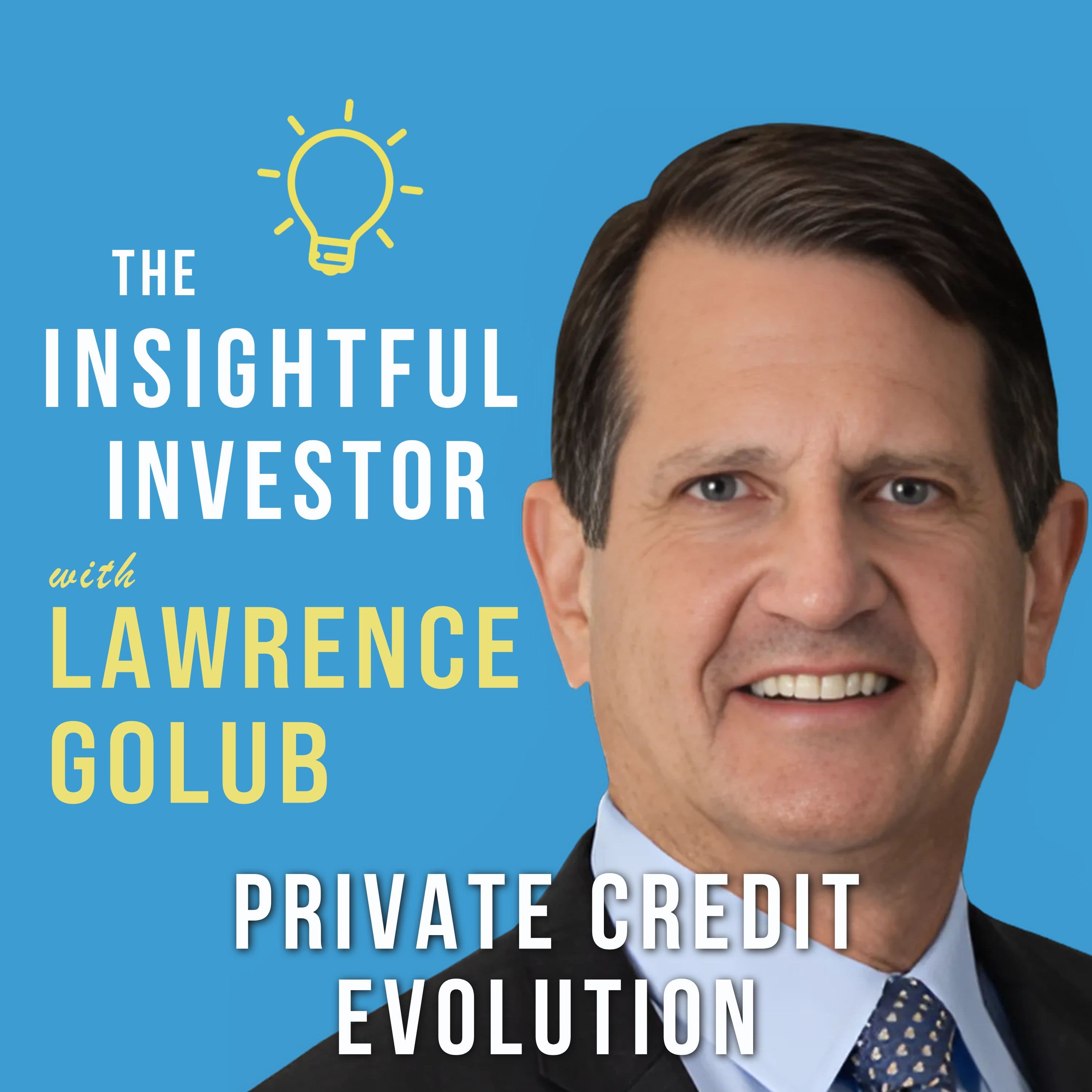 #55 - Lawrence Golub: Private Credit Evolution - Insightful Investor cover