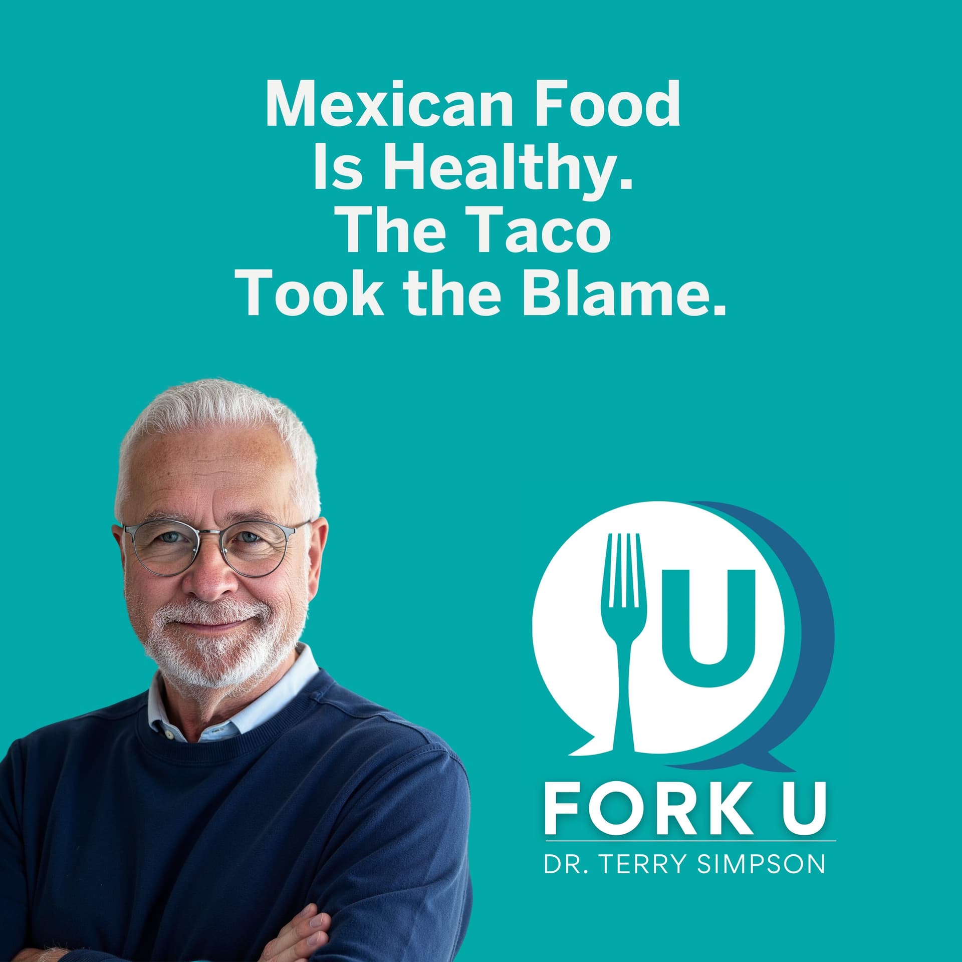 Mexican Food Is Healthy. The Taco Took the Blame. - Fork U with Dr. Terry Simpson cover