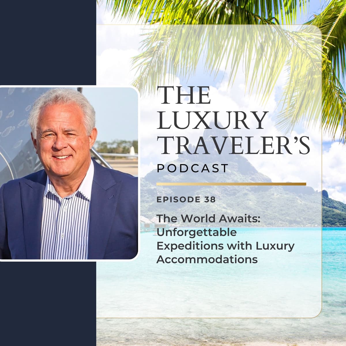The World Awaits: Unforgettable Expeditions with Luxury Accommodations | Ep 38 - The Luxury Travelers Podcast cover
