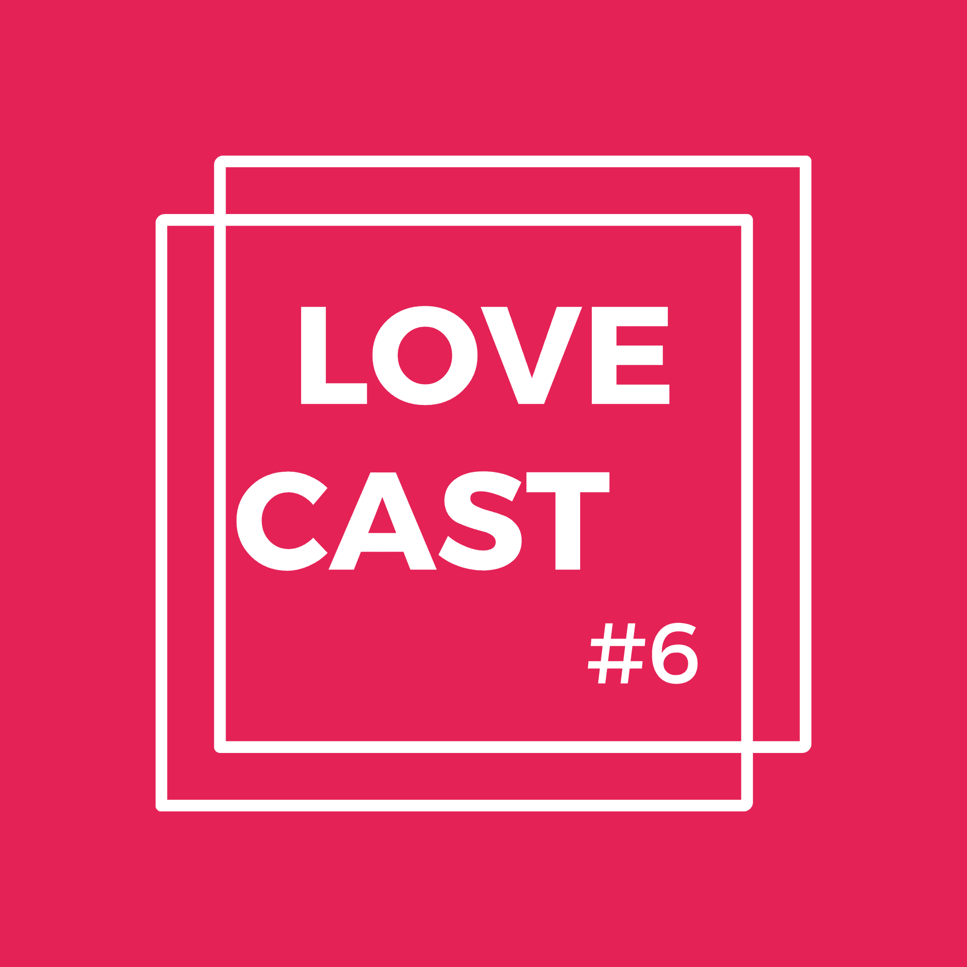 The LoveCast #6 - Redefining Masculinity Through Love - The LoveCast cover