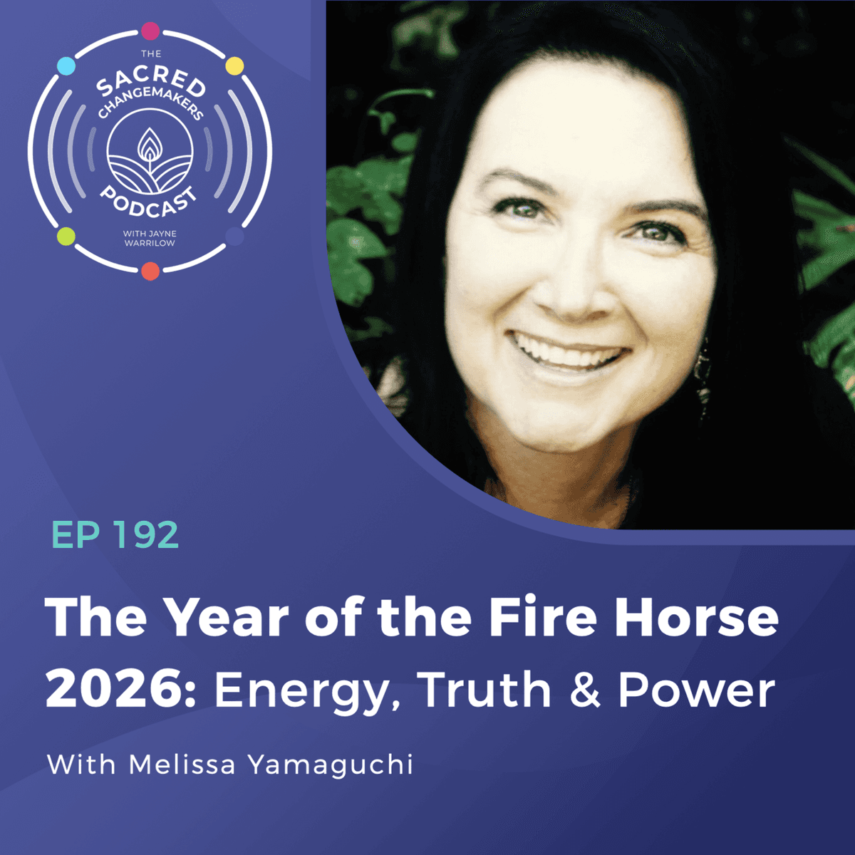 192. The Year of the Fire Horse 2026: Energy, Truth & Power with Melissa Yamaguchi - Sacred Changemakers cover