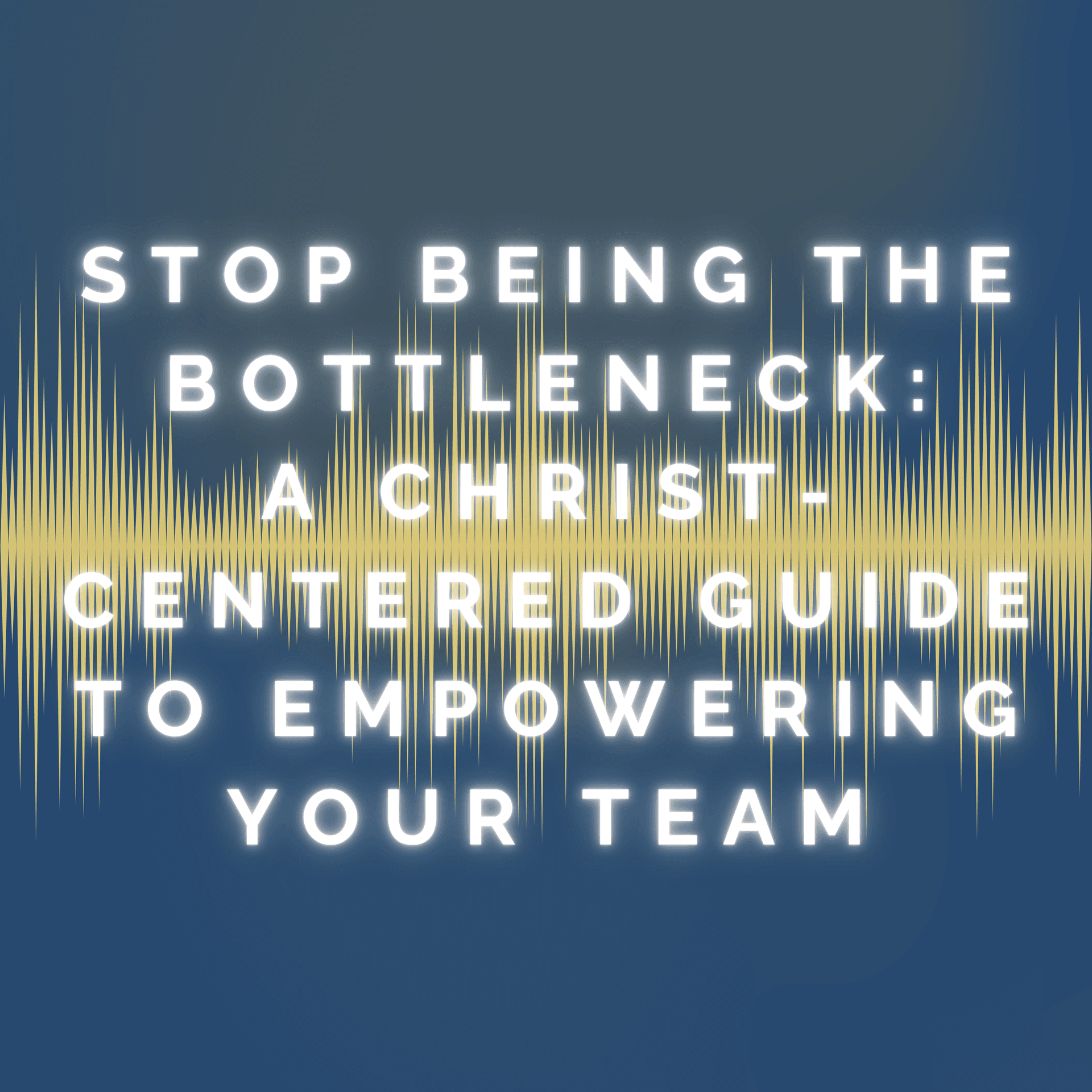 Stop Being the Bottleneck: A Christ-Centered Guide to Empowering Your Team - Equipped for Purpose cover