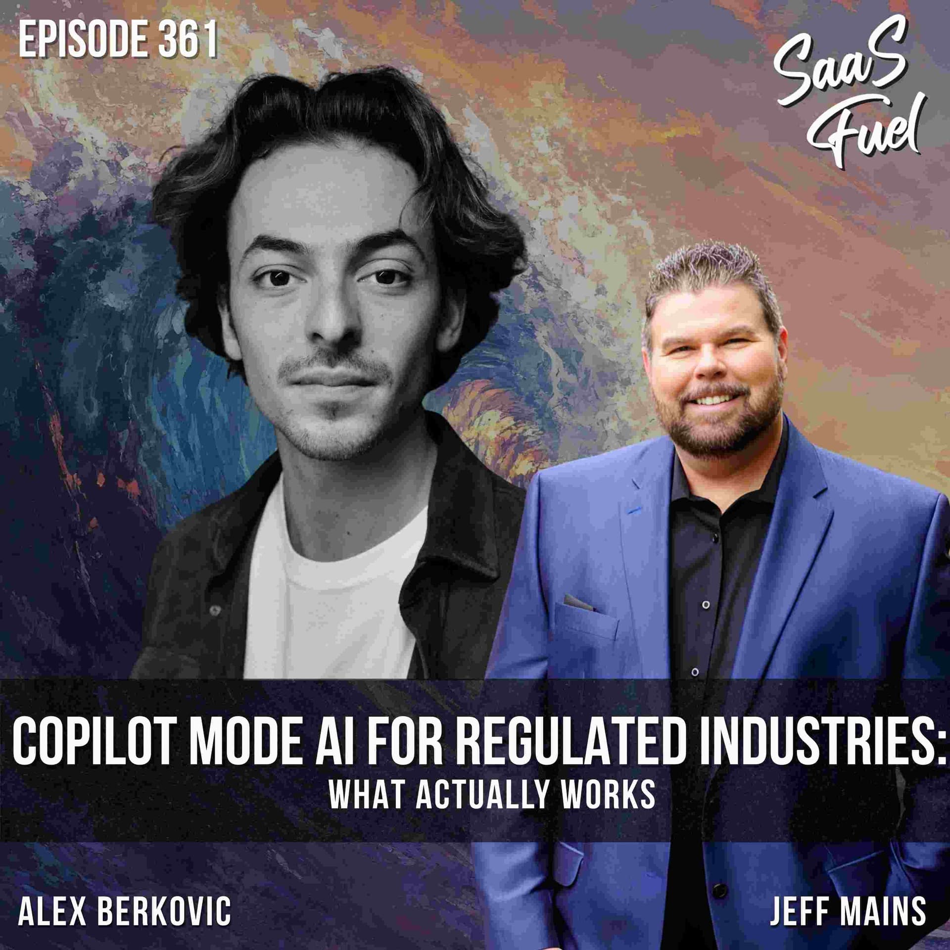 Copilot Mode AI for Regulated Industries: What Actually Works | Alex Berkovic | 361 - SaaS Fuel cover